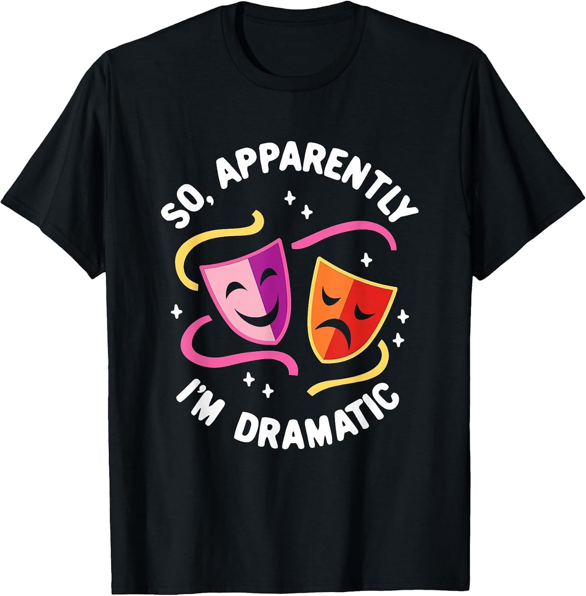 So, Apparently I'm Dramatic Rehearsal Musical Drama Actor T-Shirt - Black