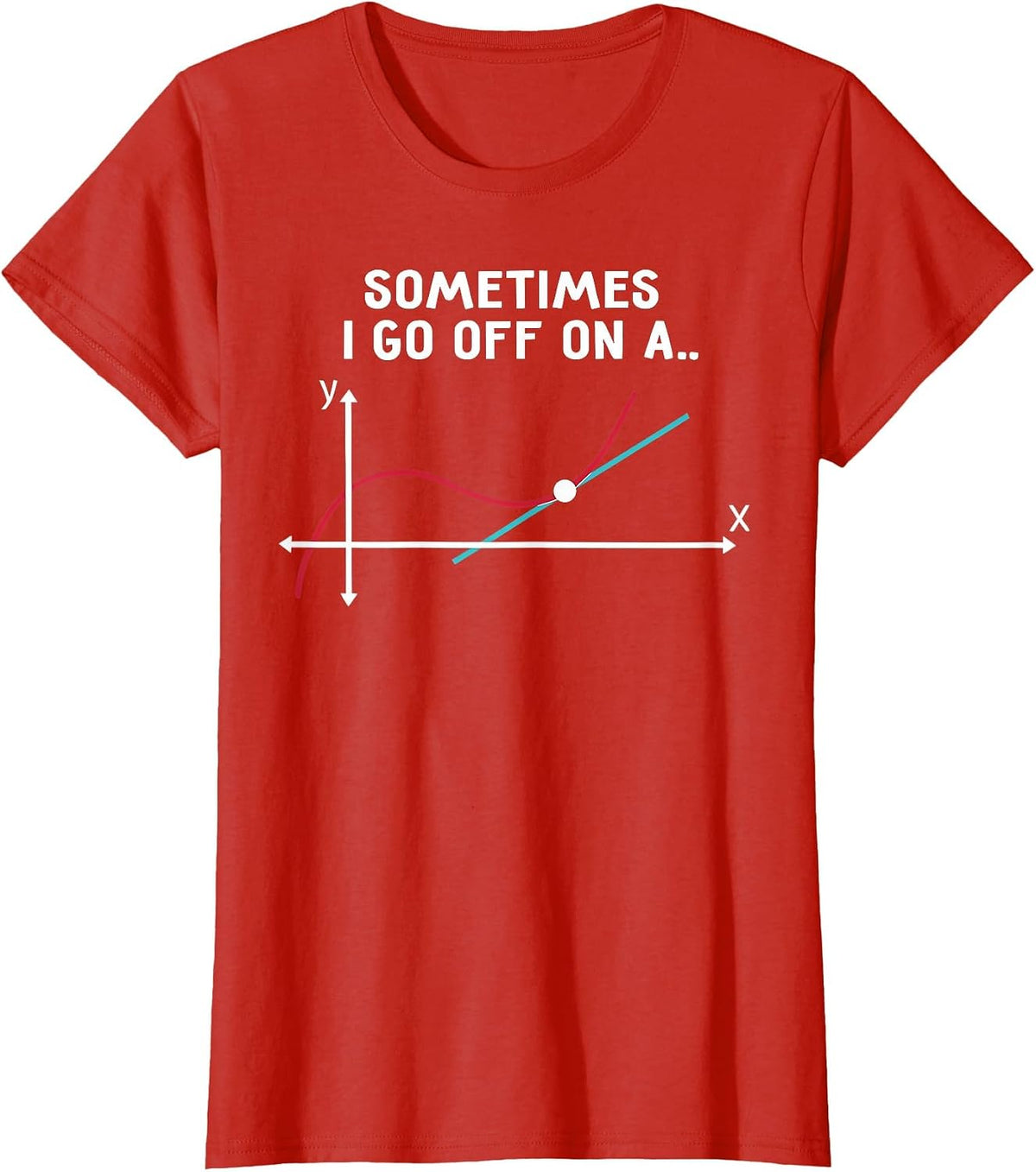 Sometimes I Go Off On A Tangent Math Pun T-Shirt - Red