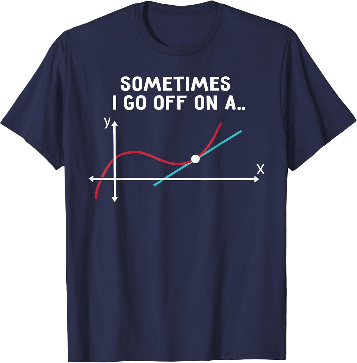Sometimes I Go Off On A Tangent Math Pun T-Shirt - Navy Blue