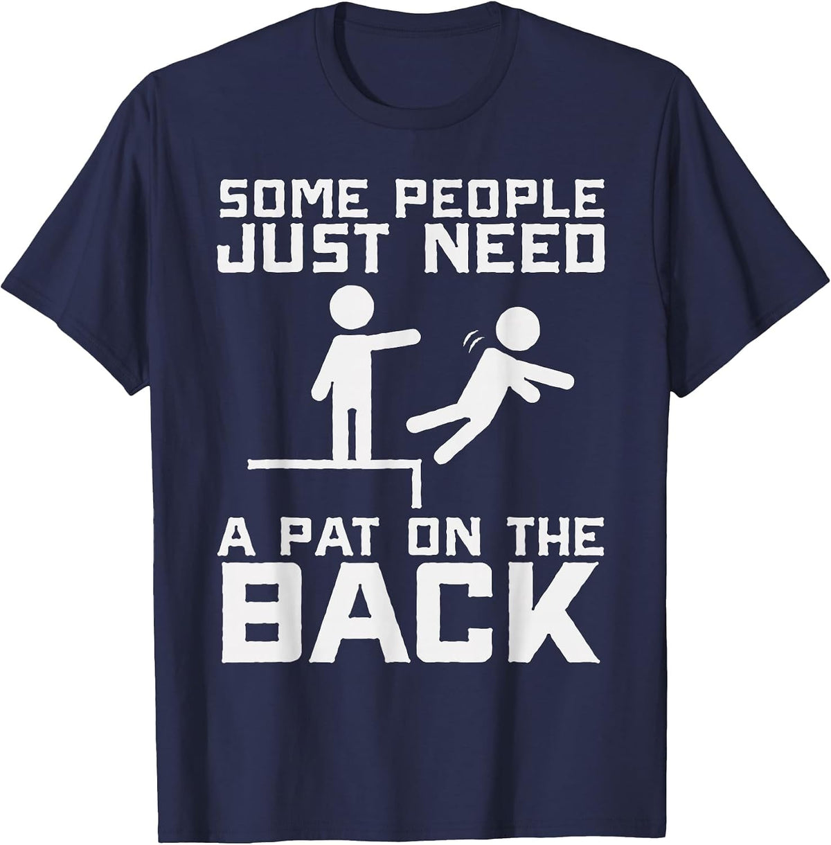 Some People Need A Pat On The Back Funny Sarcasm Quote T-Shirt - Navy Blue