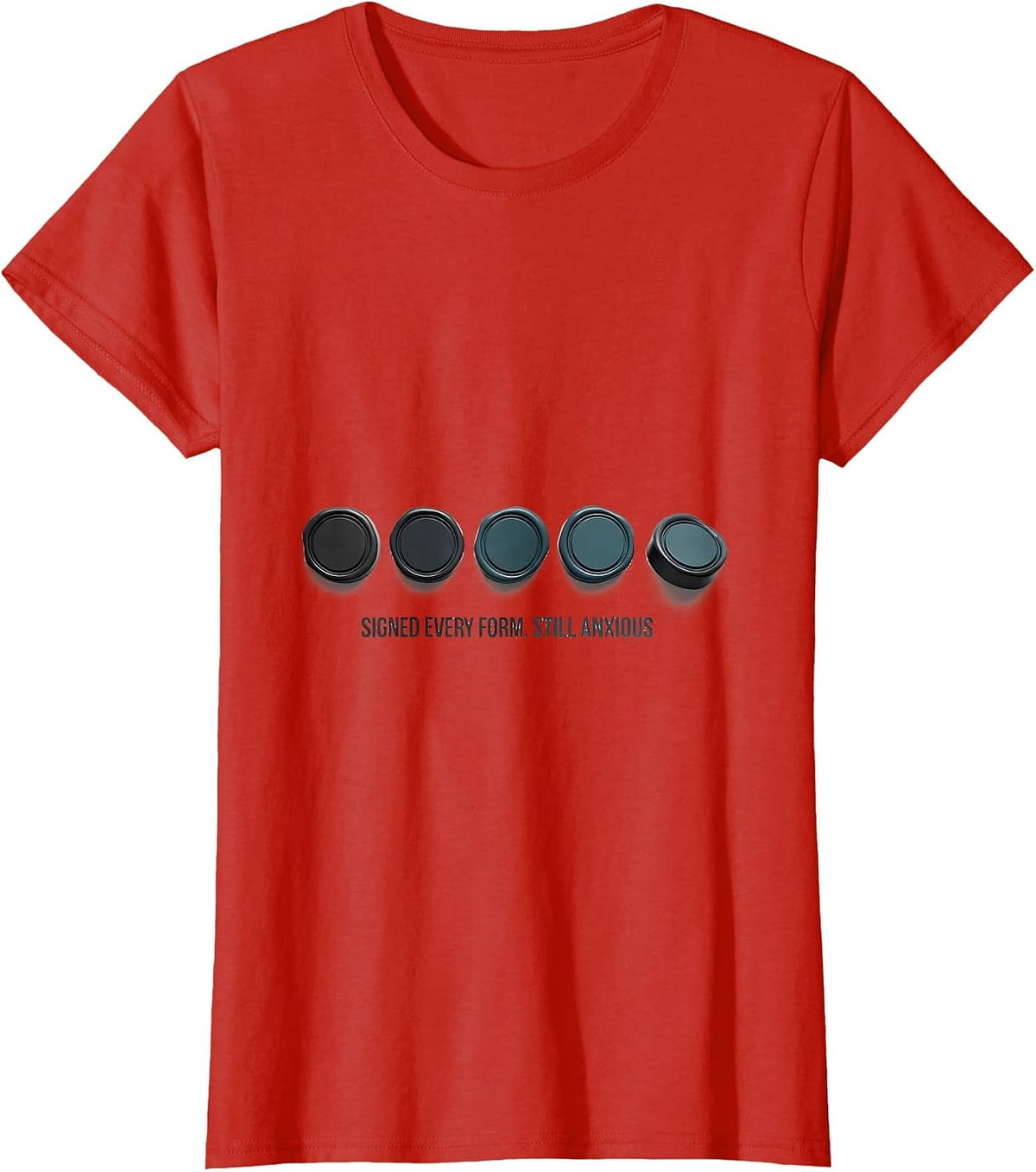 Signed Every Form, Still Anxious Mental Health Awareness T-Shirt - Red