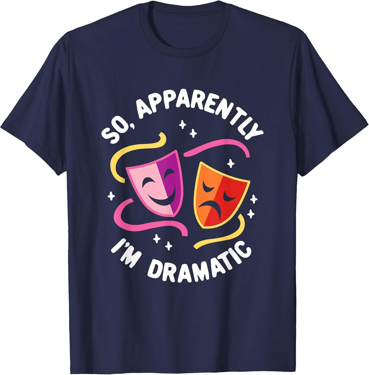 So, Apparently I'm Dramatic Rehearsal Musical Drama Actor T-Shirt - Navy Blue