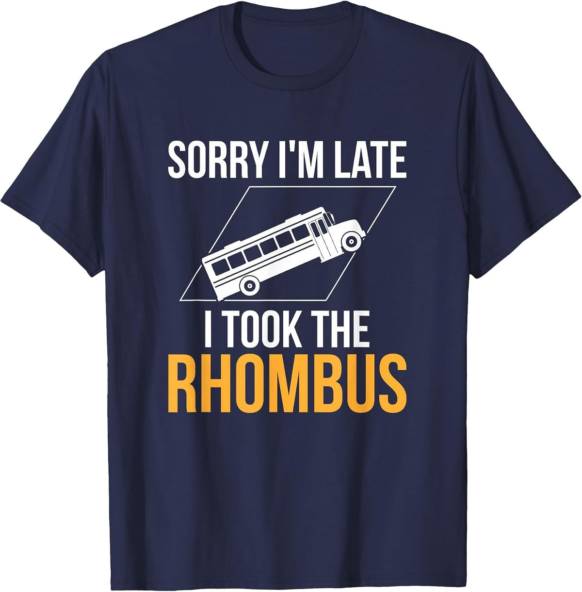 Sorry I'm Late, I Took The Rhombus Funny Math Pun T-Shirt - Navy Blue