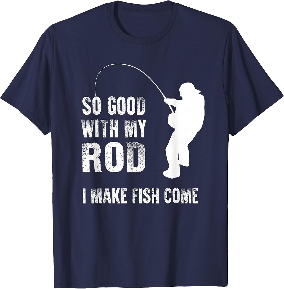 So Good with My Rod I Make Fish Come Funny Fishing T-Shirt - Navy Blue