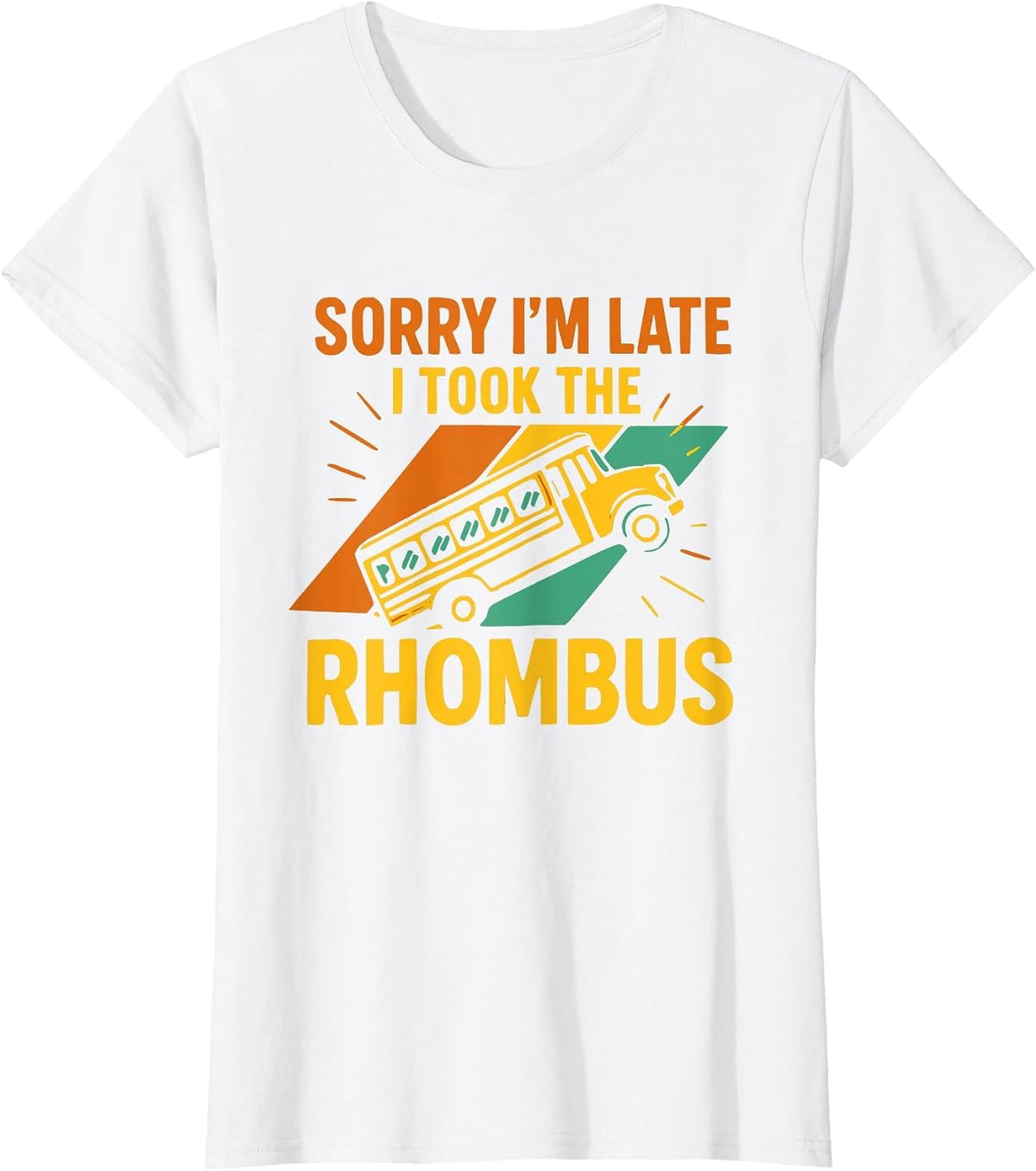 Sorry I’m Late I Took The Rhombus Funny Geometry Math Bus T-Shirt - White