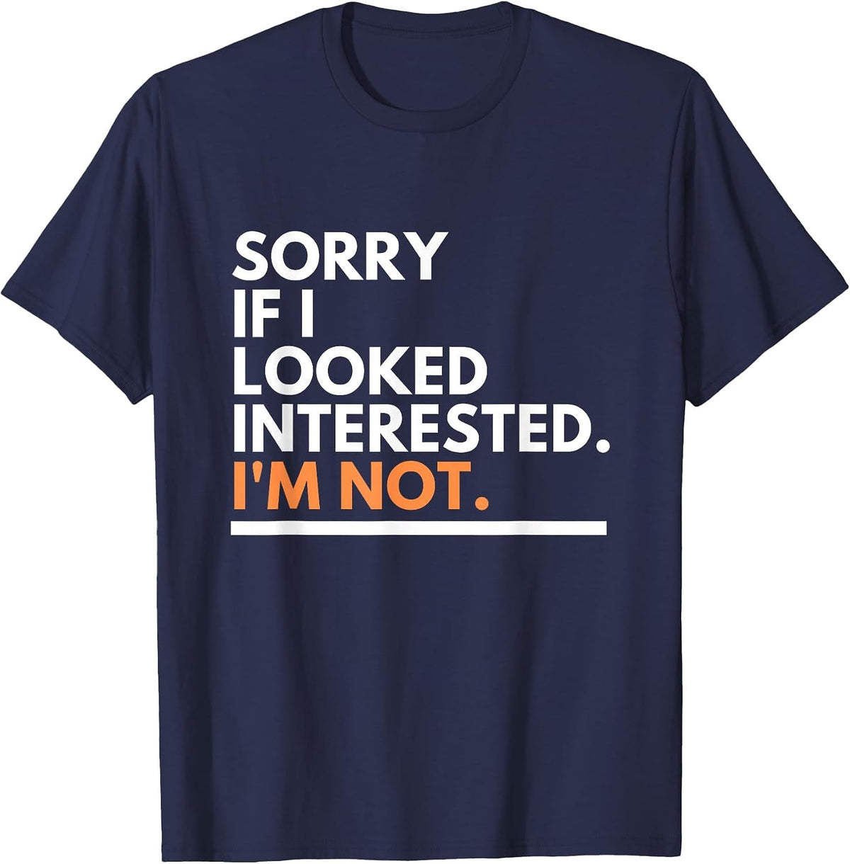 Sorry If i Look Interested. I'm Not Sarcasm T-Shirt - Navy Blue