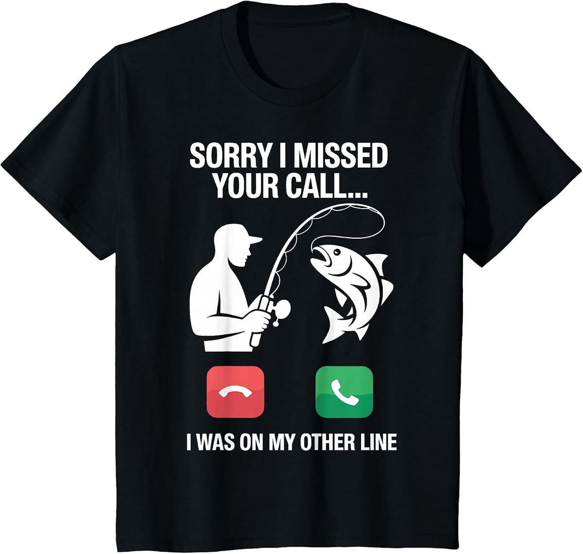 Sorry I Missed Your Call I was On My Other Line Fun Fishing T-Shirt - Black