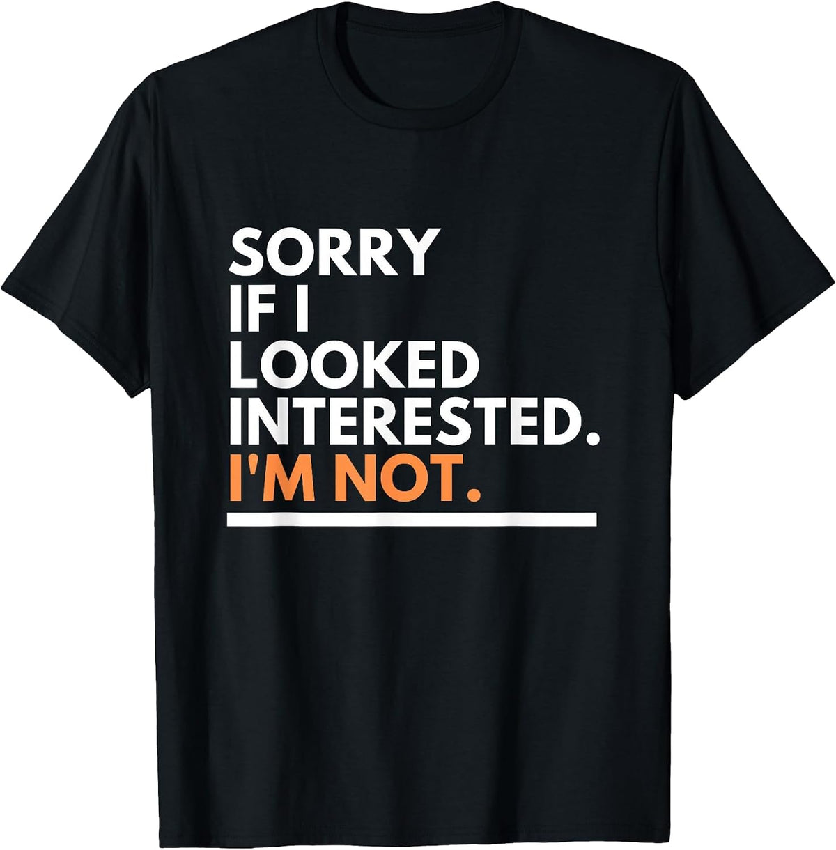 Sorry If i Look Interested. I'm Not Sarcasm T-Shirt - Black