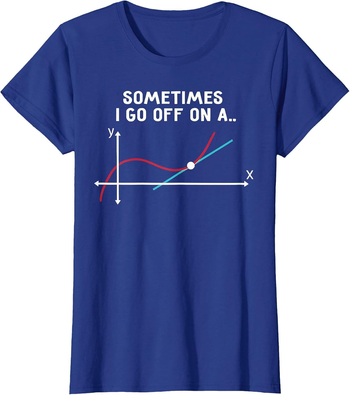 Sometimes I Go Off On A Tangent Math Pun T-Shirt - Royal Blue