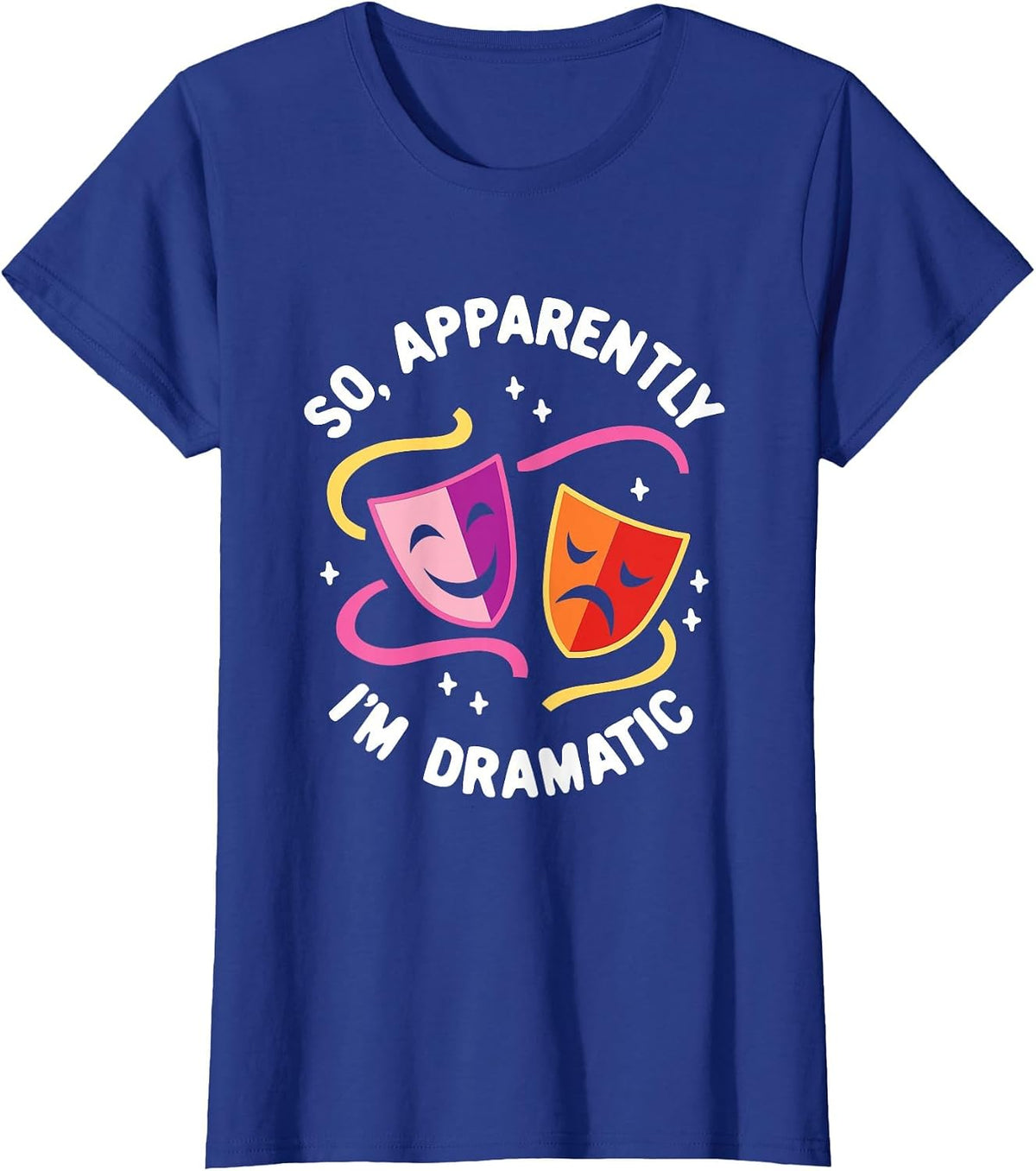 So, Apparently I'm Dramatic Rehearsal Musical Drama Actor T-Shirt - Royal Blue