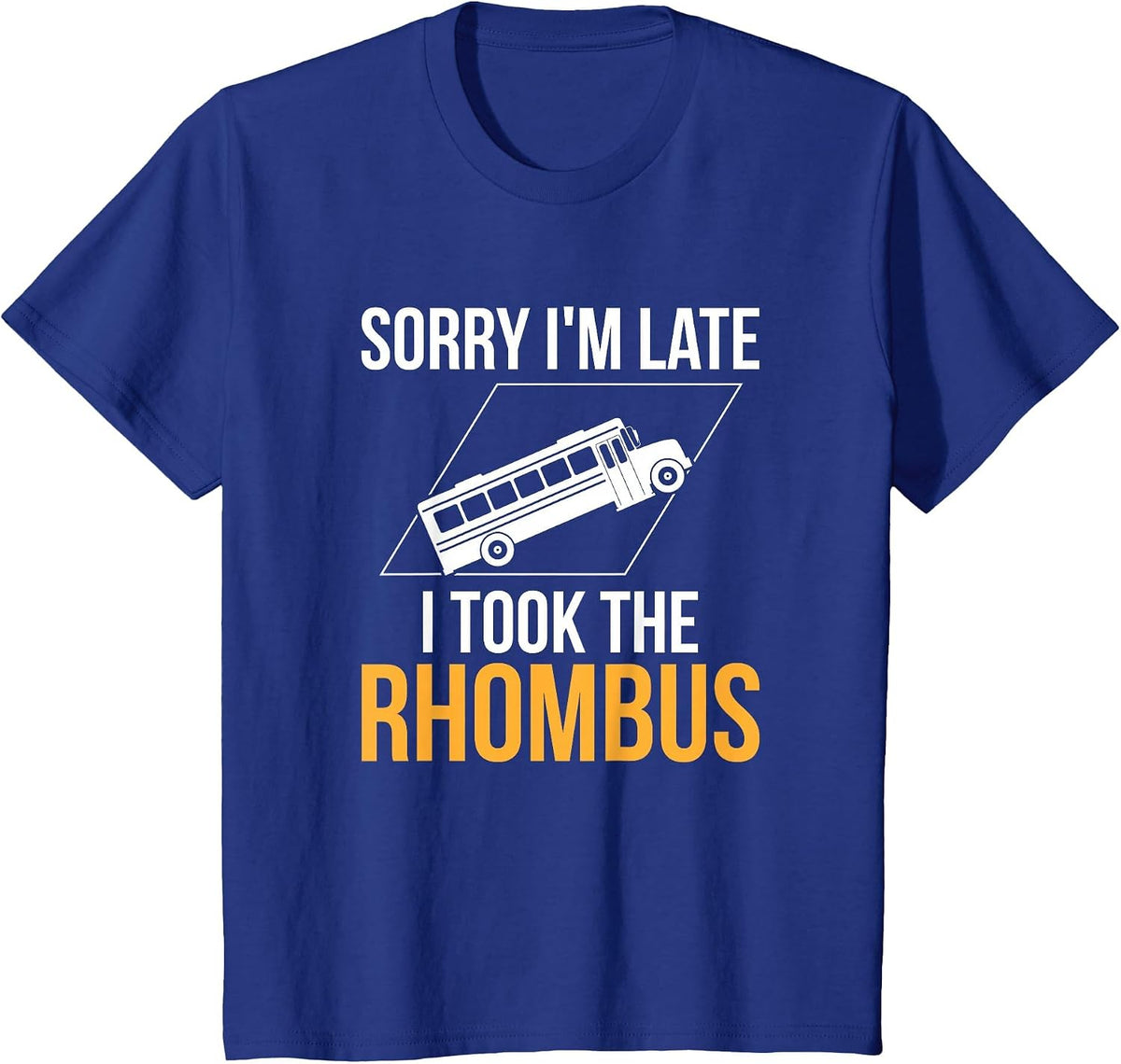 Sorry I'm Late, I Took The Rhombus Funny Math Pun T-Shirt - Royal Blue