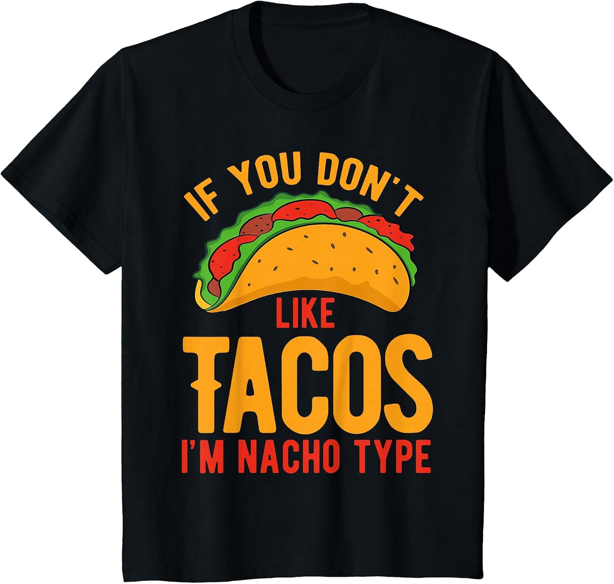 If You Don't Like Tacos I'm Nacho Type T-Shirt - Black