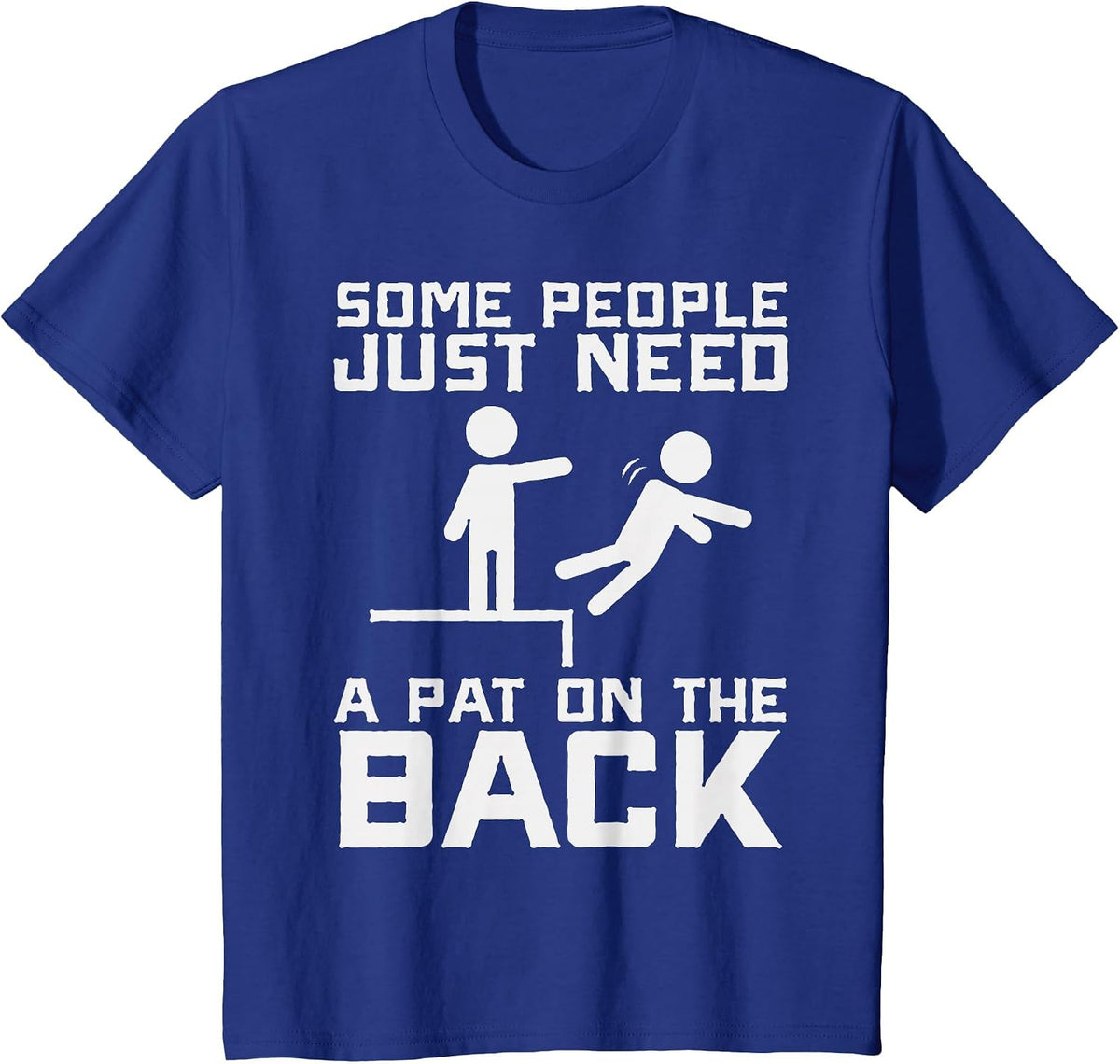 Some People Need A Pat On The Back Funny Sarcasm Quote T-Shirt - Royal Blue
