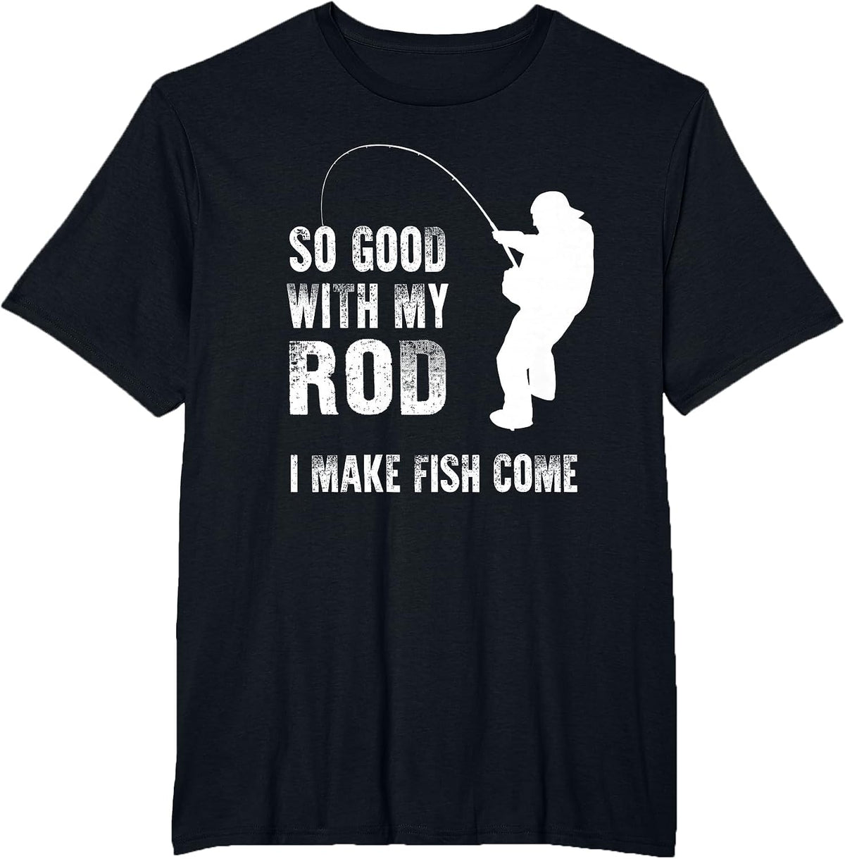 So Good with My Rod I Make Fish Come Funny Fishing T-Shirt - Black