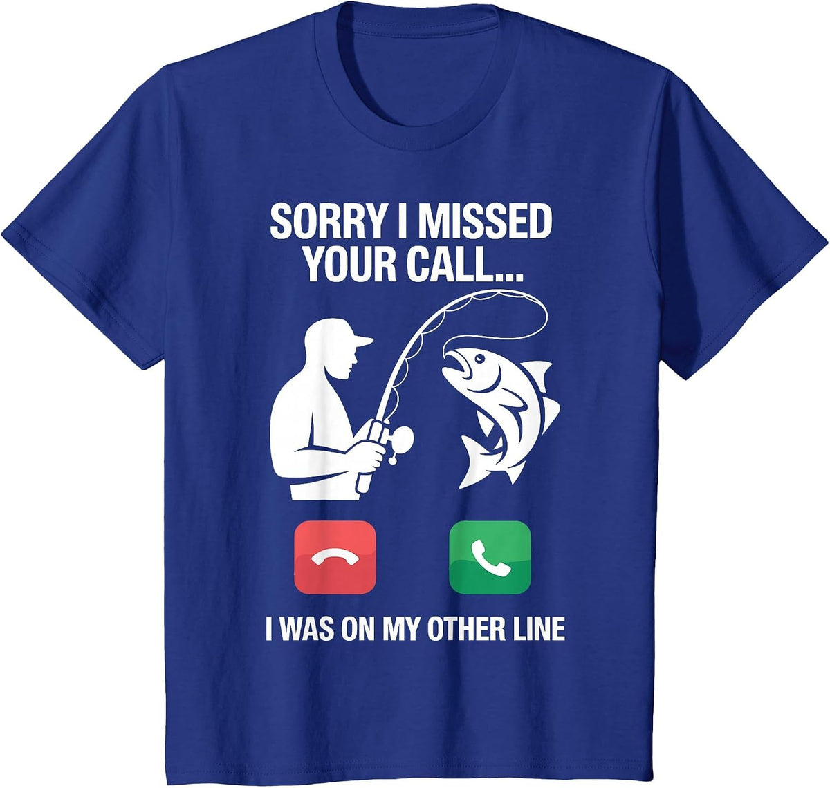 Sorry I Missed Your Call I was On My Other Line Fun Fishing T-Shirt - Royal Blue