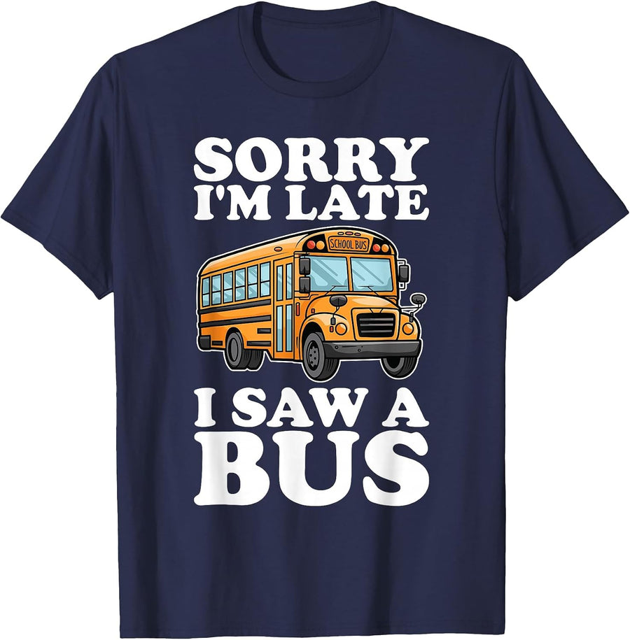 Sorry I'm Late, I Saw a Bus - Funny School Bus Lovers T-Shirt - Navy Blue