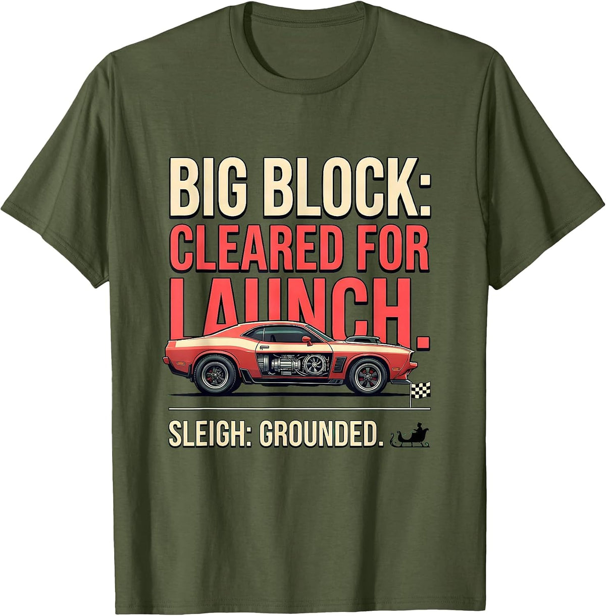 Sleigh: Grounded. Big Block: Cleared For Launch Funny T-Shirt - Olive Green