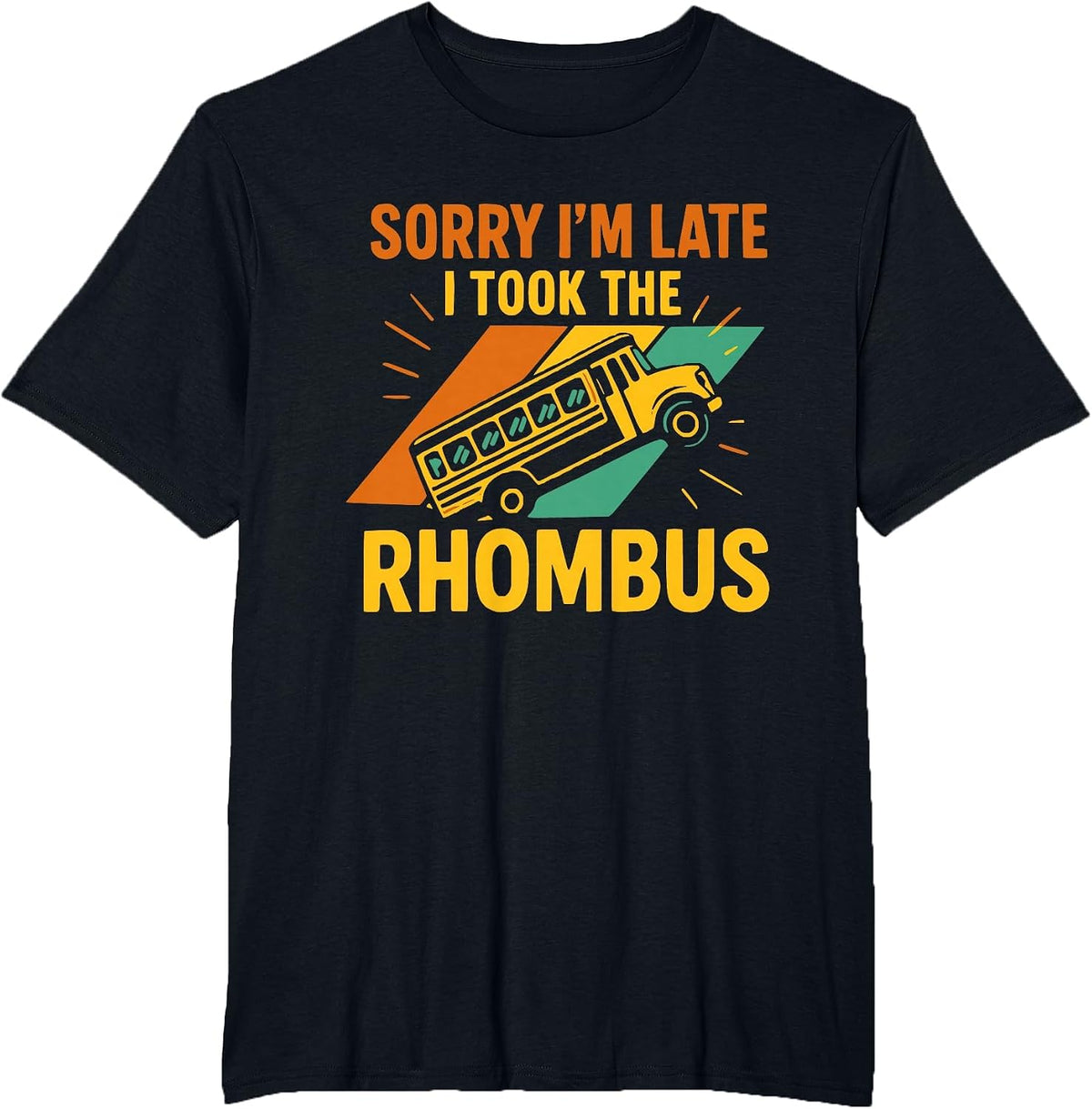 Sorry I’m Late I Took The Rhombus Funny Geometry Math Bus T-Shirt - Black