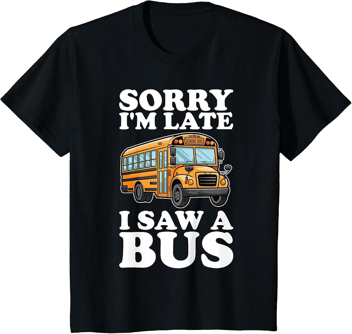Sorry I'm Late, I Saw a Bus - Funny School Bus Lovers T-Shirt - Black