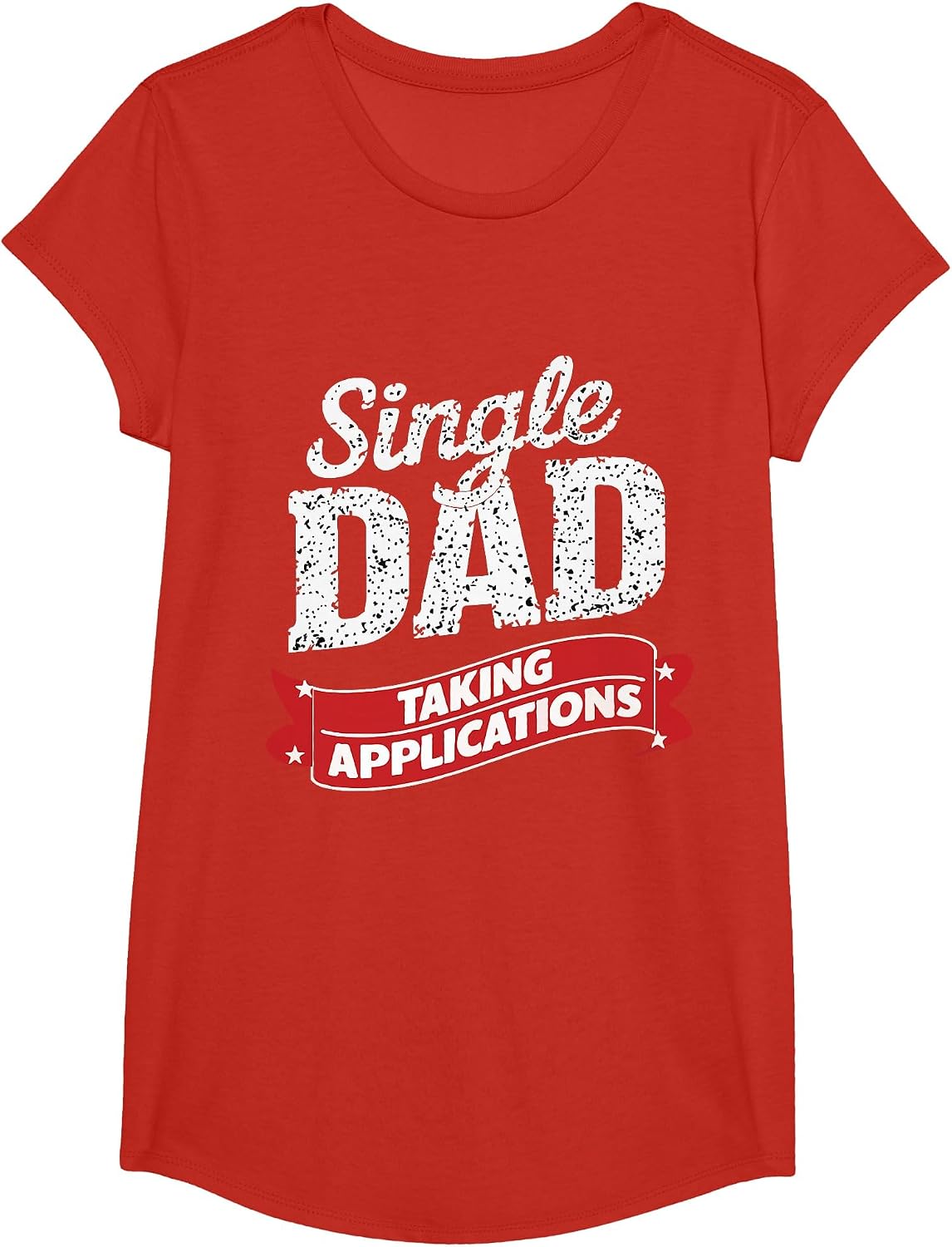 Single Dad Taking Applications Funny Dating Humor T-Shirt - Girls Red