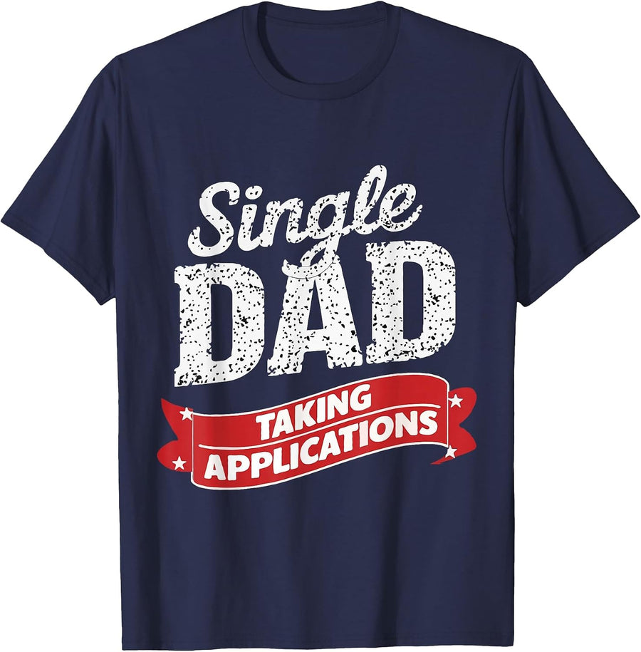 Single Dad Taking Applications Funny Dating Humor T-Shirt - Navy Blue