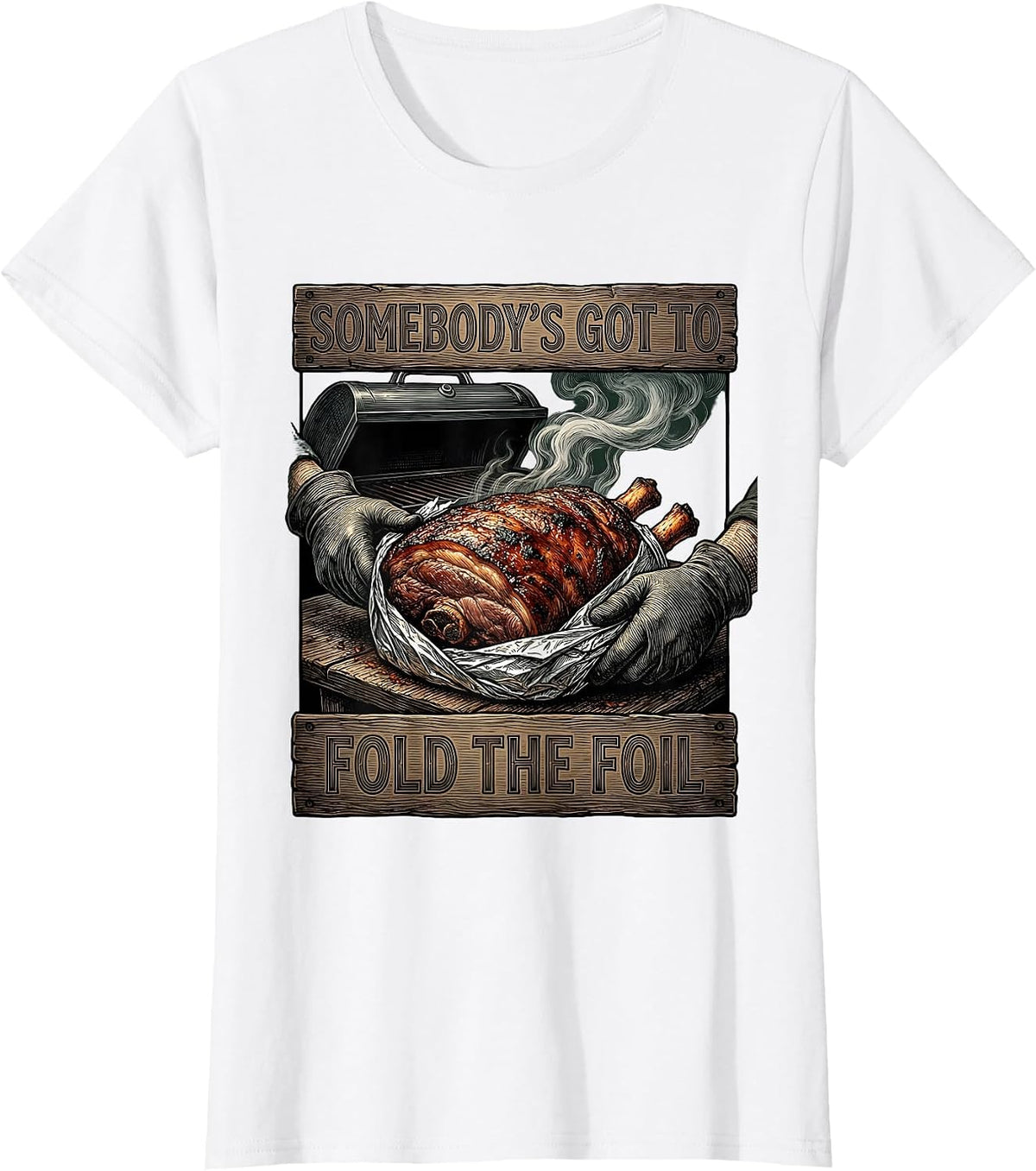 Somebody's Got To Fold The Foil Funny BBQ Grilling Pit T-Shirt - White
