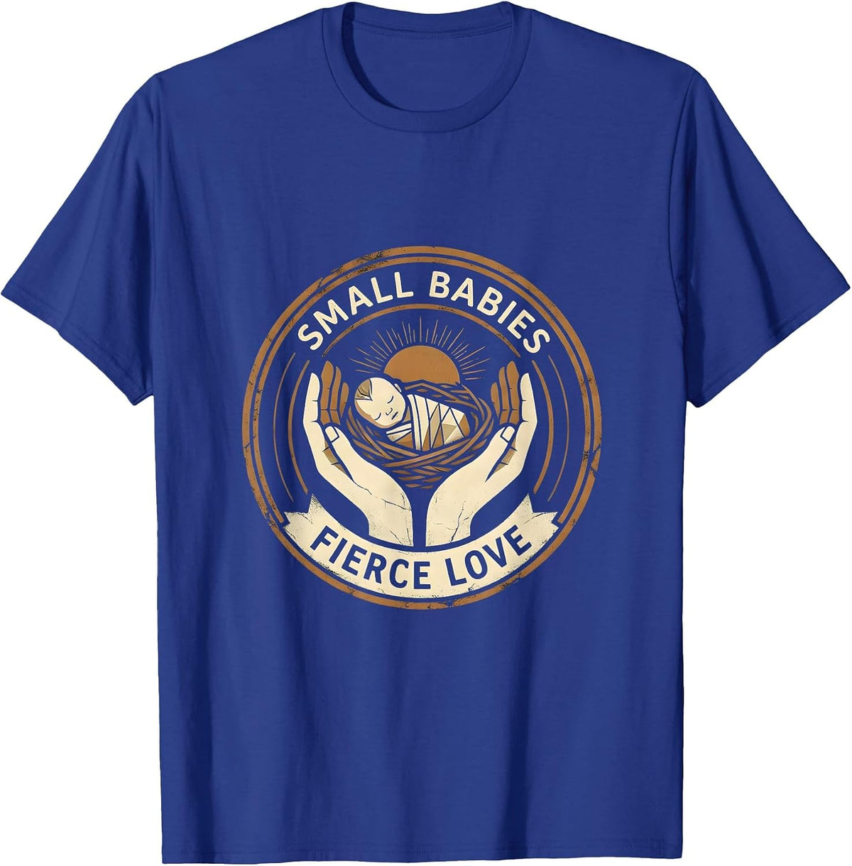 Small Babies Fierce Love NICU Nurse Design T-Shirt - Royal Blue