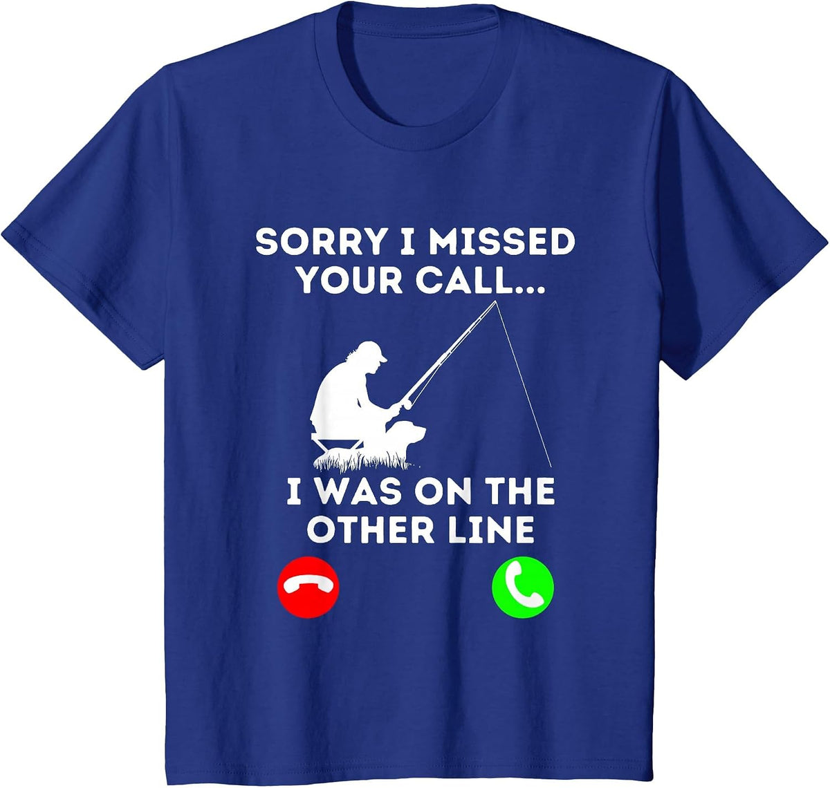Sorry I Missed Your Call I was On The Other Line Fishing T-Shirt - Royal Blue