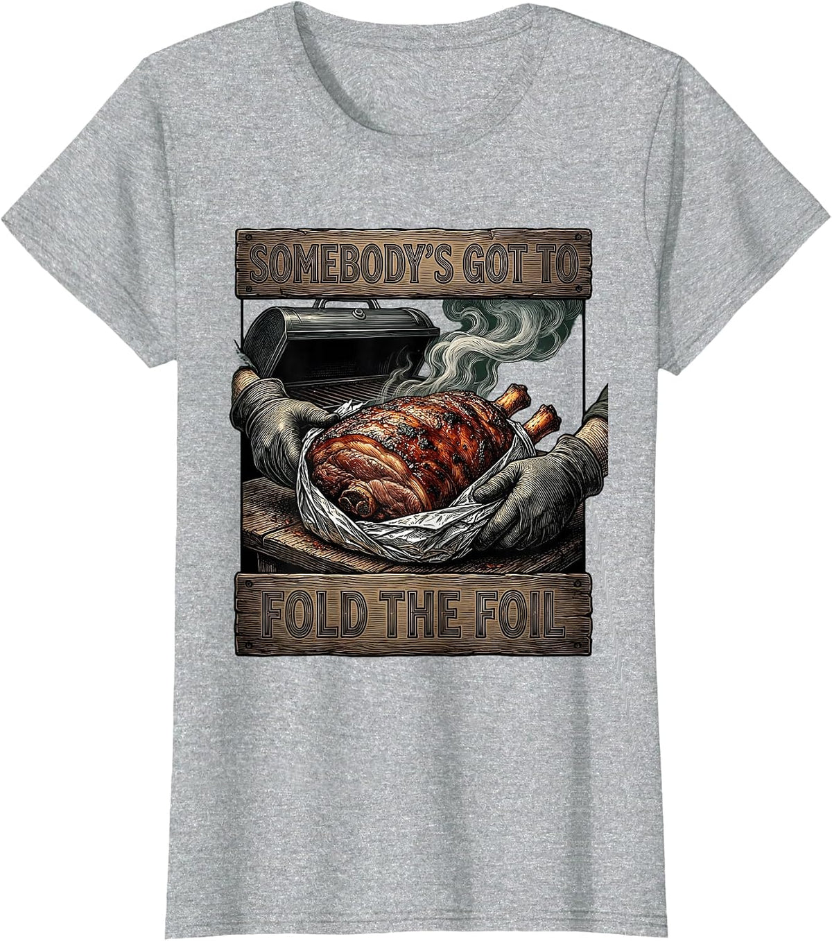 Somebody's Got To Fold The Foil Funny BBQ Grilling Pit T-Shirt - Heather Grey