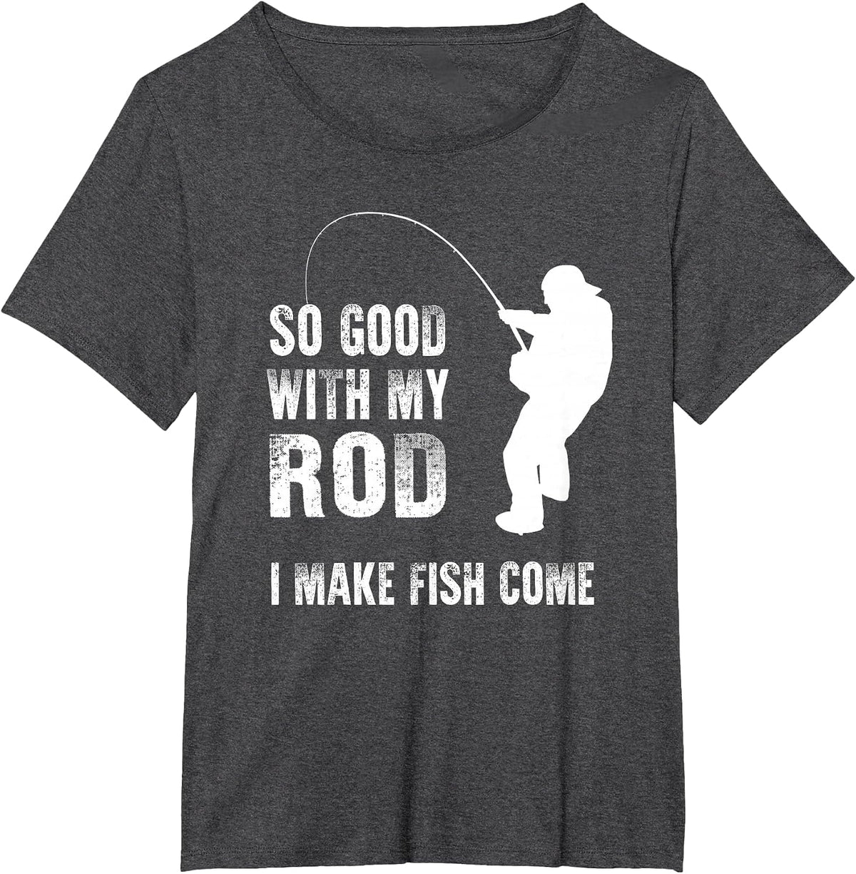 So Good with My Rod I Make Fish Come Funny Fishing T-Shirt - Dark Heather Grey