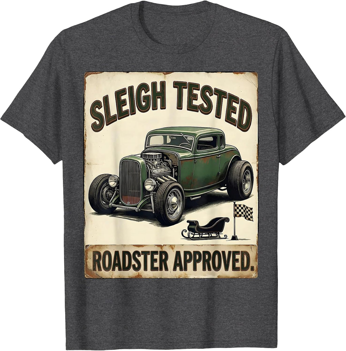 Sleigh Tested Roadster Approved Vintage Hot Rod Christmas T-Shirt - Dark Heather Grey