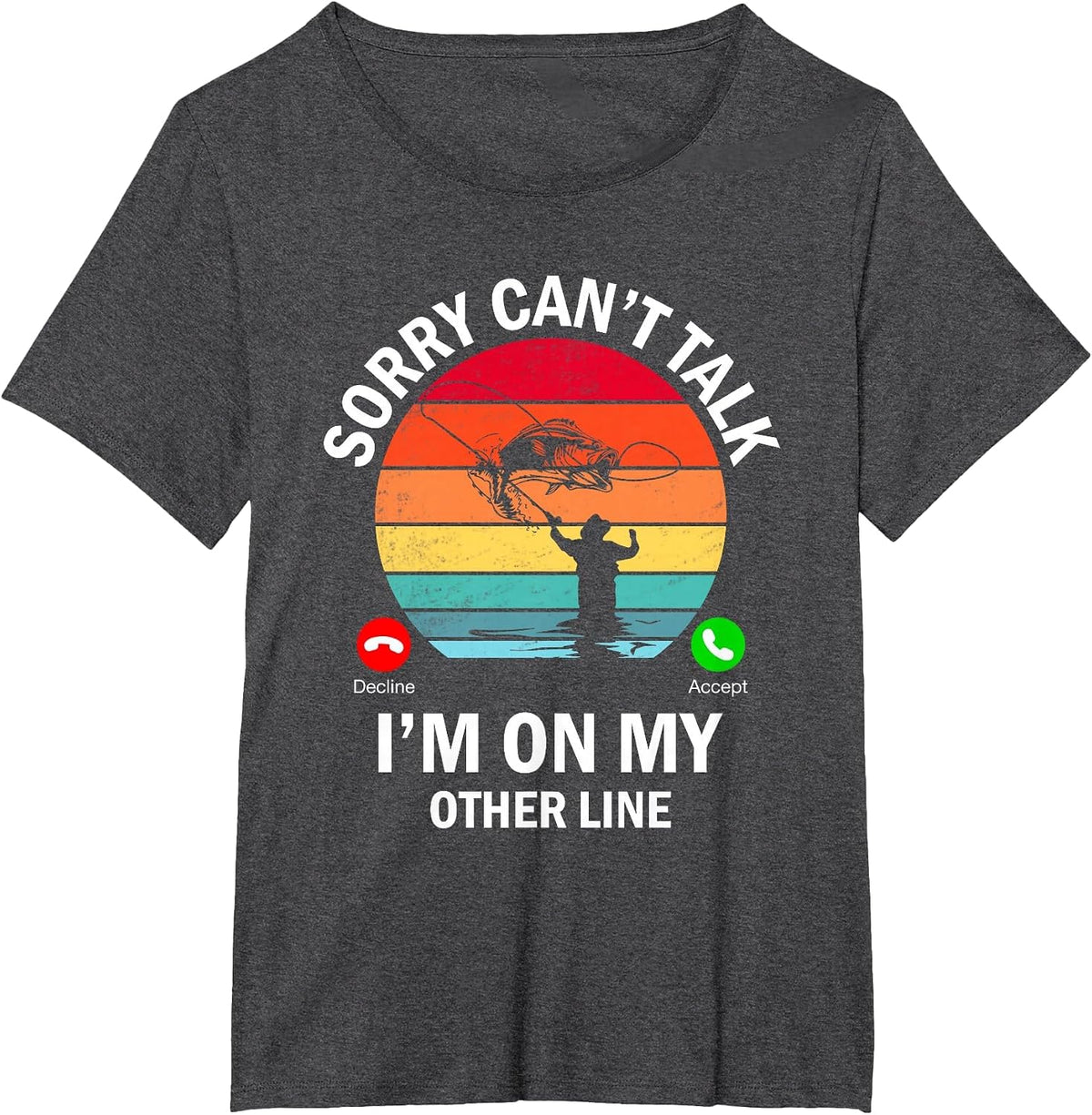 Sorry Can't Talk I'm On My Other Line Funny Fishing T-Shirt - Dark Heather Grey
