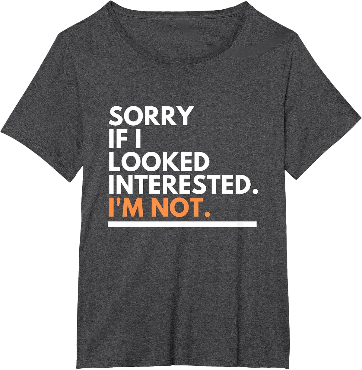 Sorry If i Look Interested. I'm Not Sarcasm T-Shirt - Dark Heather Grey