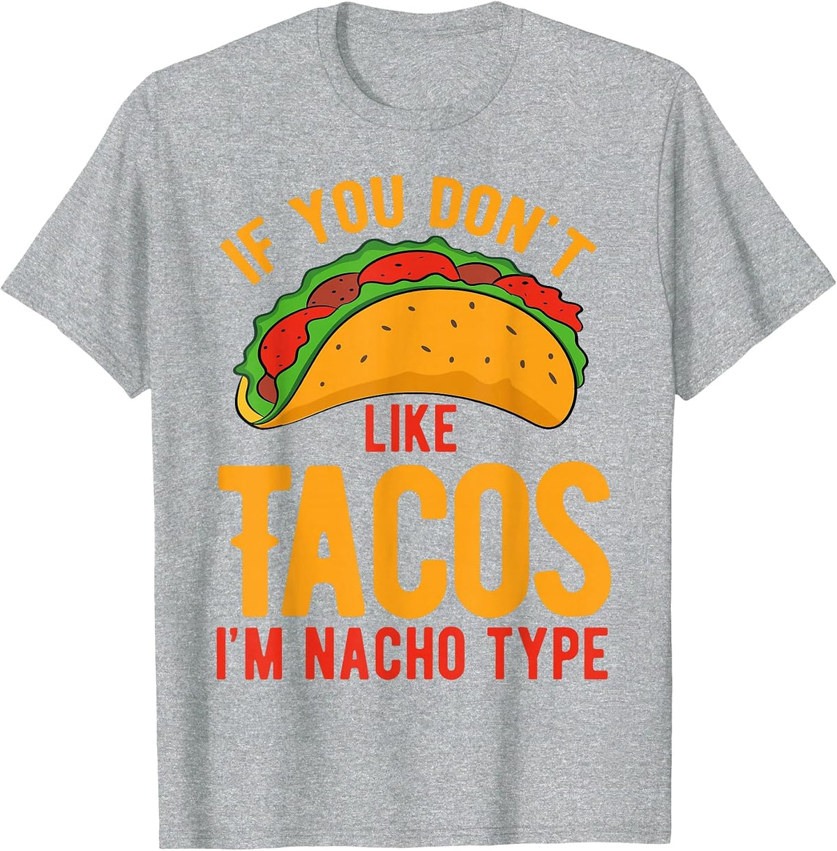 If You Don't Like Tacos I'm Nacho Type T-Shirt - Heather Grey