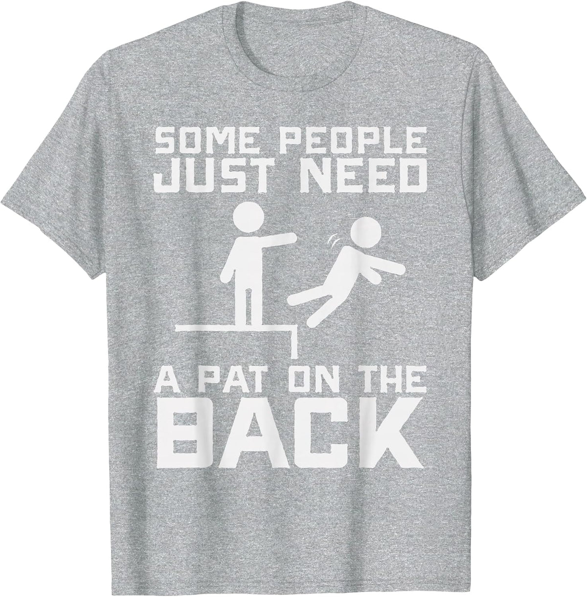 Some People Need A Pat On The Back Funny Sarcasm Quote T-Shirt - Heather Grey
