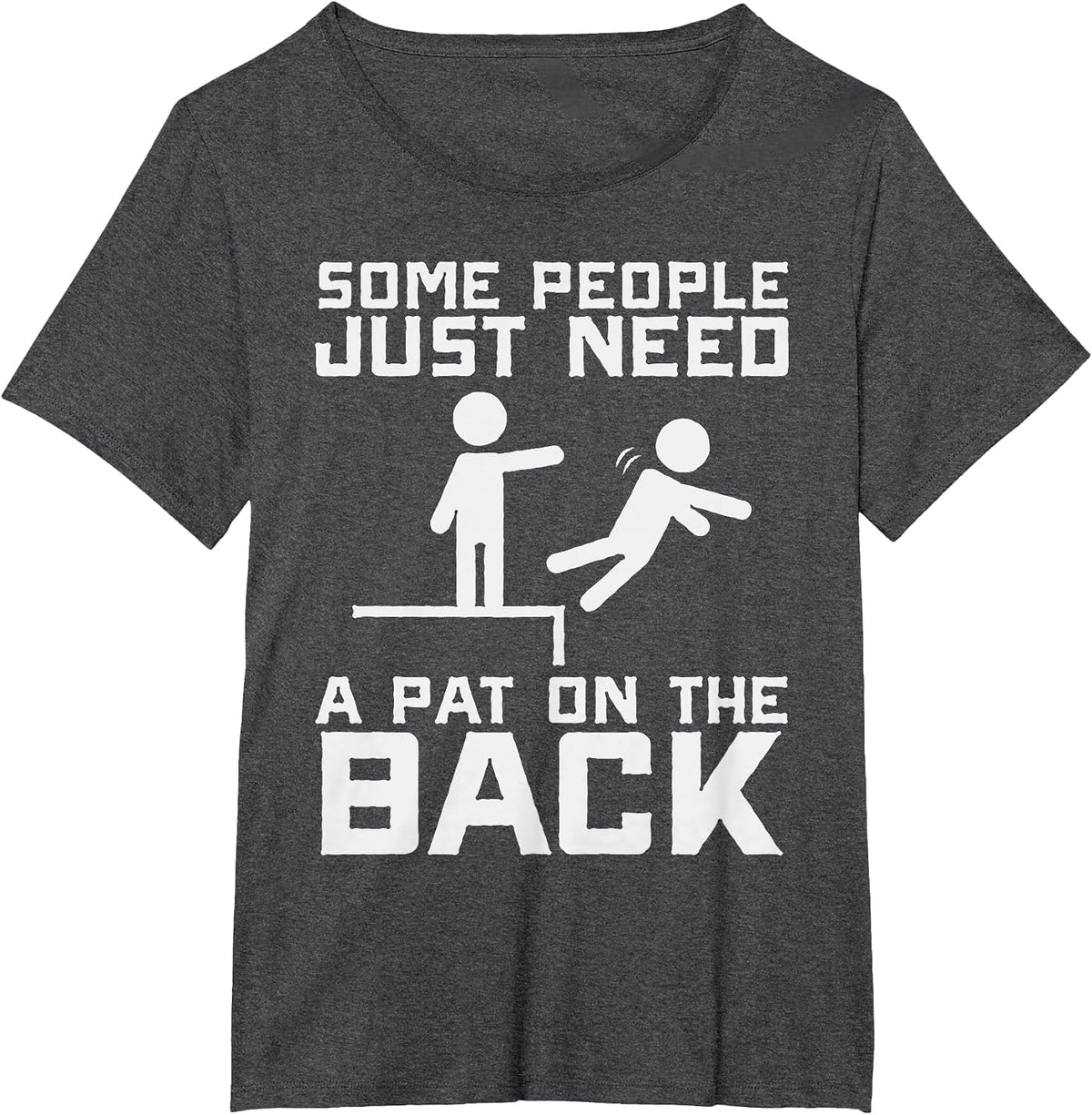 Some People Need A Pat On The Back Funny Sarcasm Quote T-Shirt - Dark Heather Grey