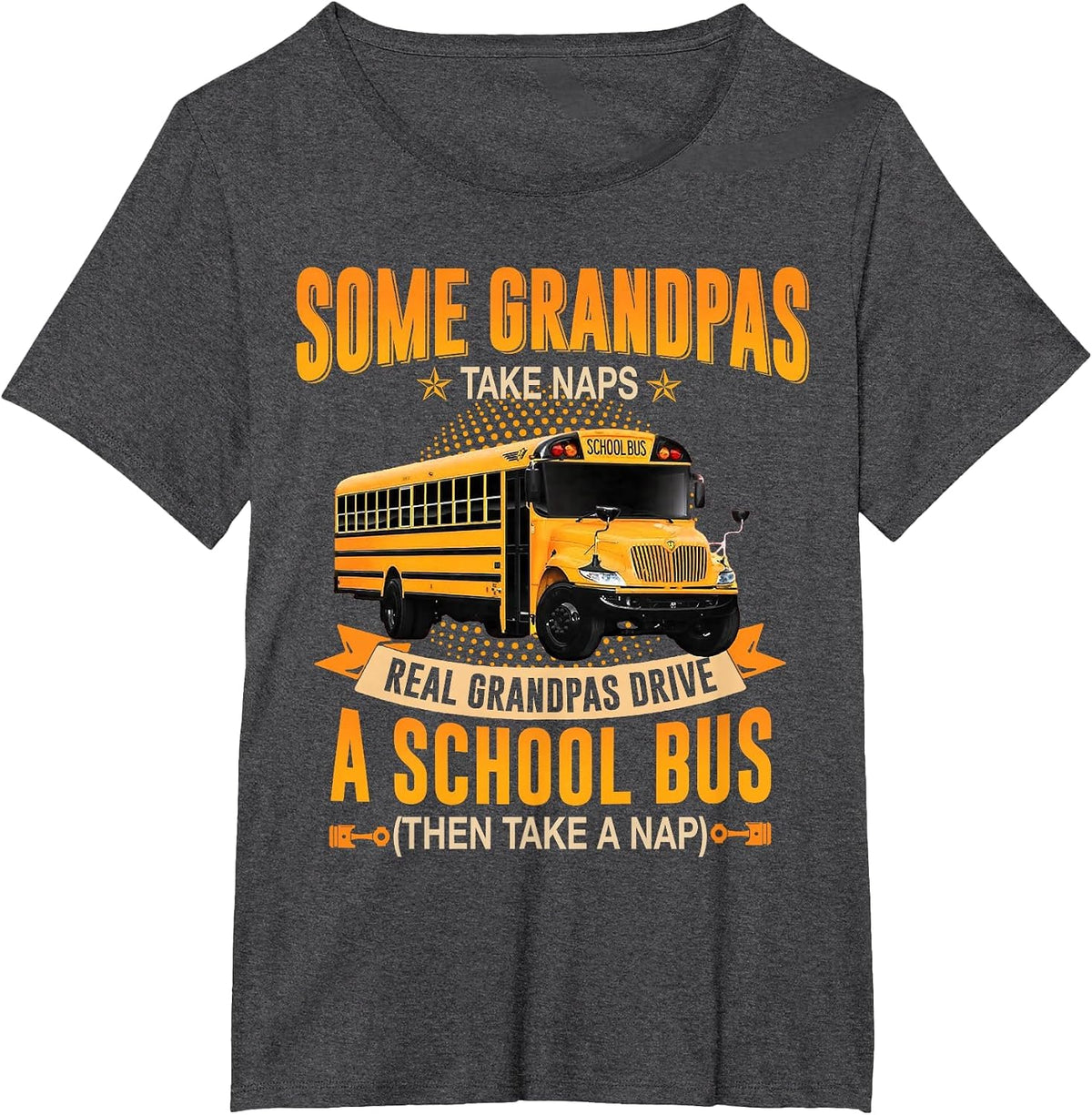Some Grandpas Take Naps Real Grandpas Drive A School Bus T-Shirt - Dark Heather Grey