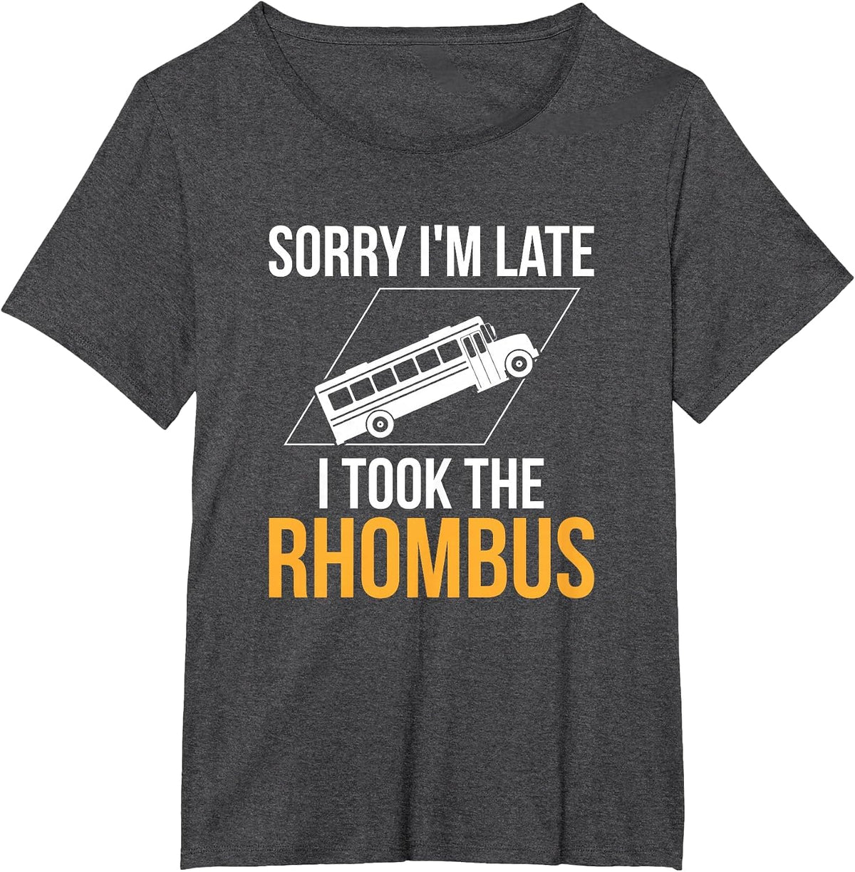 Sorry I'm Late, I Took The Rhombus Funny Math Pun T-Shirt - Dark Heather Grey