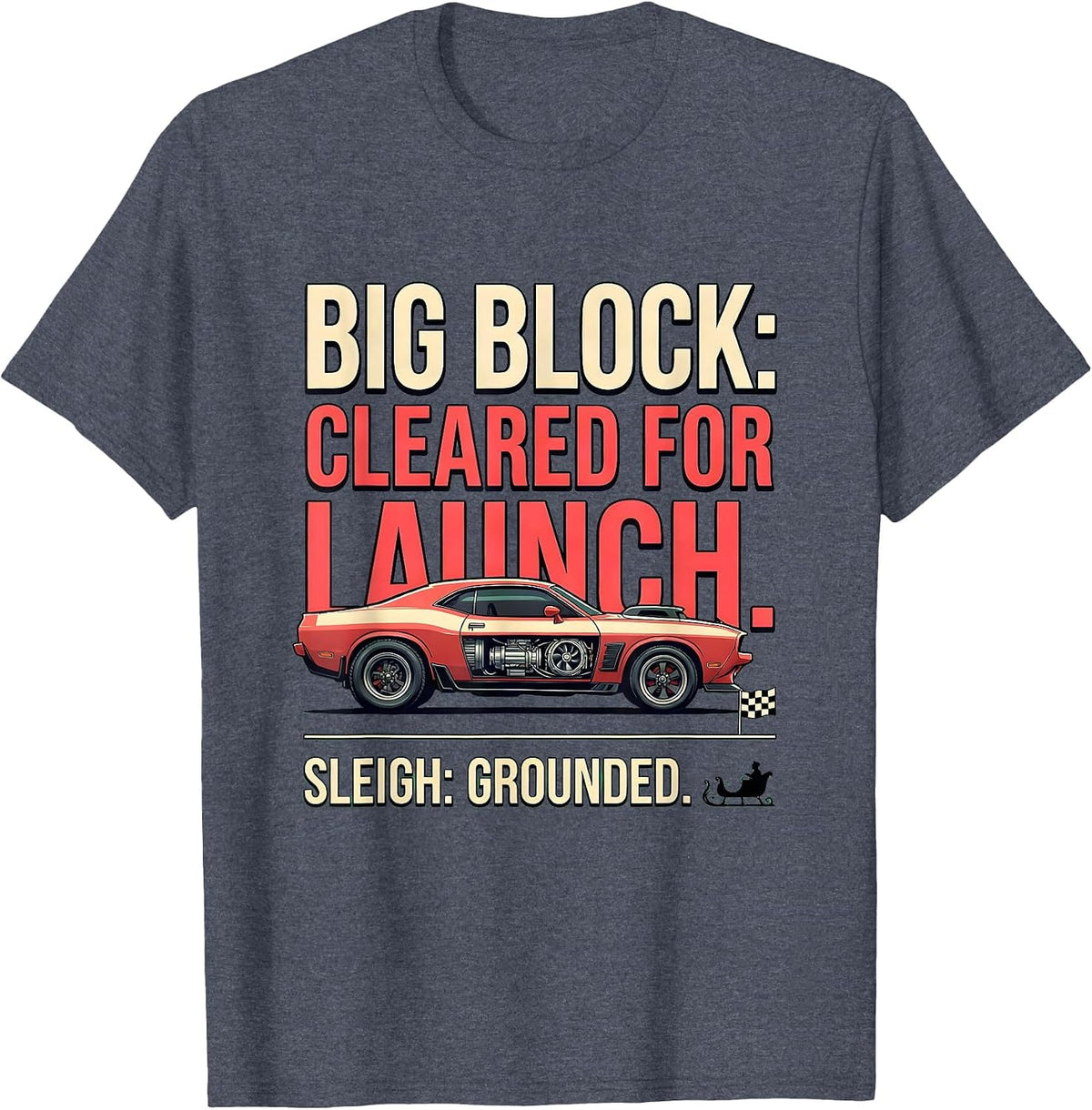 Sleigh: Grounded. Big Block: Cleared For Launch Funny T-Shirt - Heather Blue