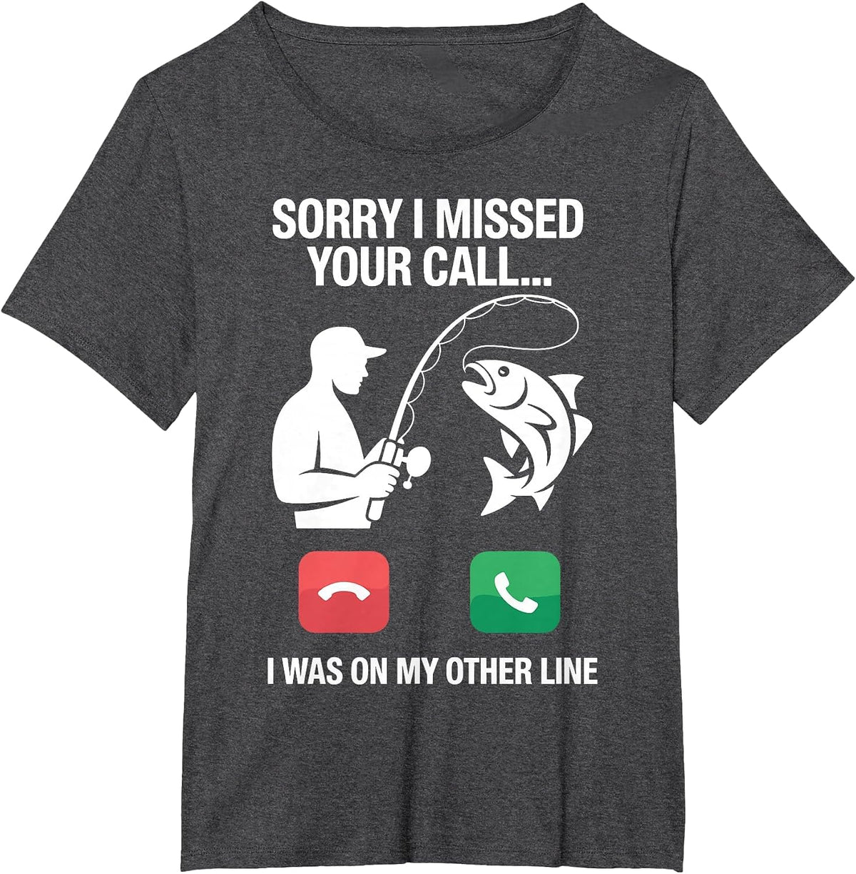 Sorry I Missed Your Call I was On My Other Line Fun Fishing T-Shirt - Dark Heather Grey