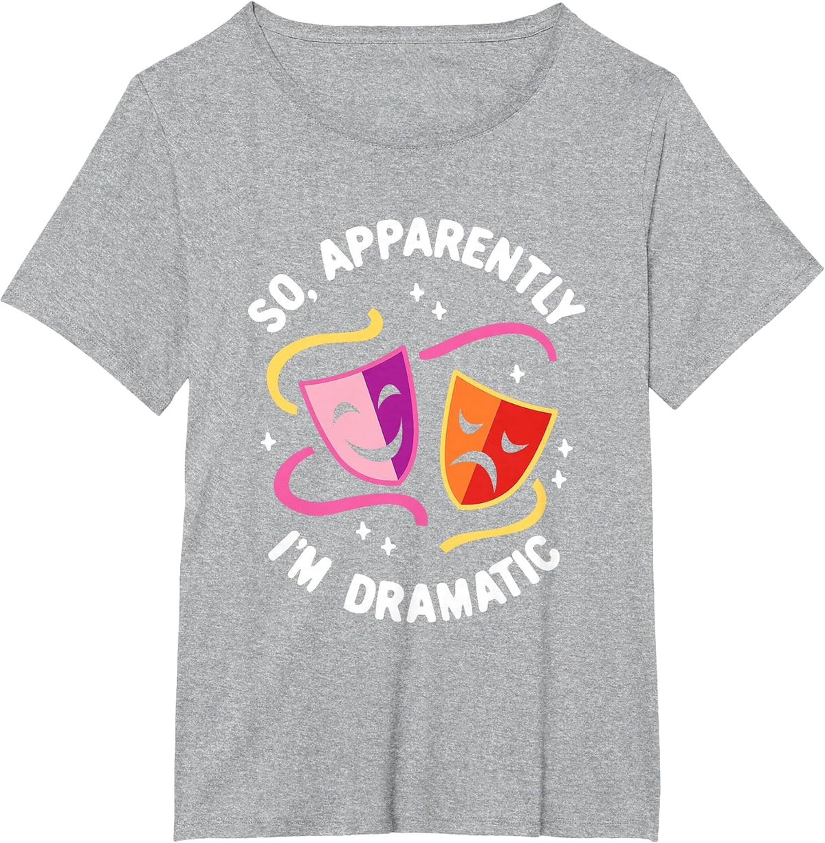 So, Apparently I'm Dramatic Rehearsal Musical Drama Actor T-Shirt - Heather Grey