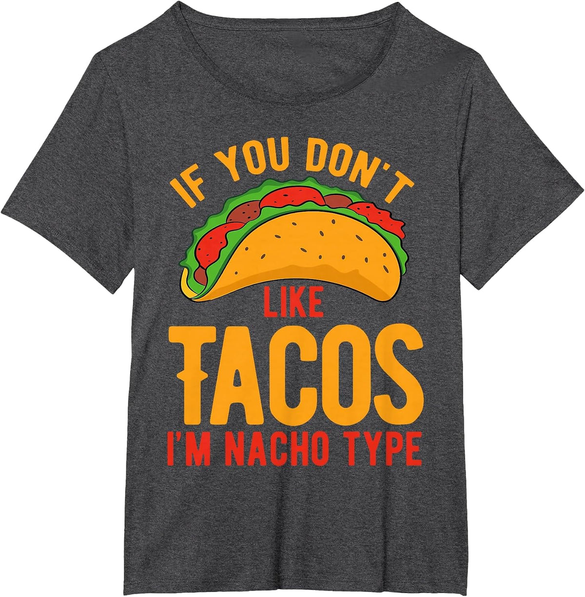If You Don't Like Tacos I'm Nacho Type T-Shirt - Dark Heather Grey