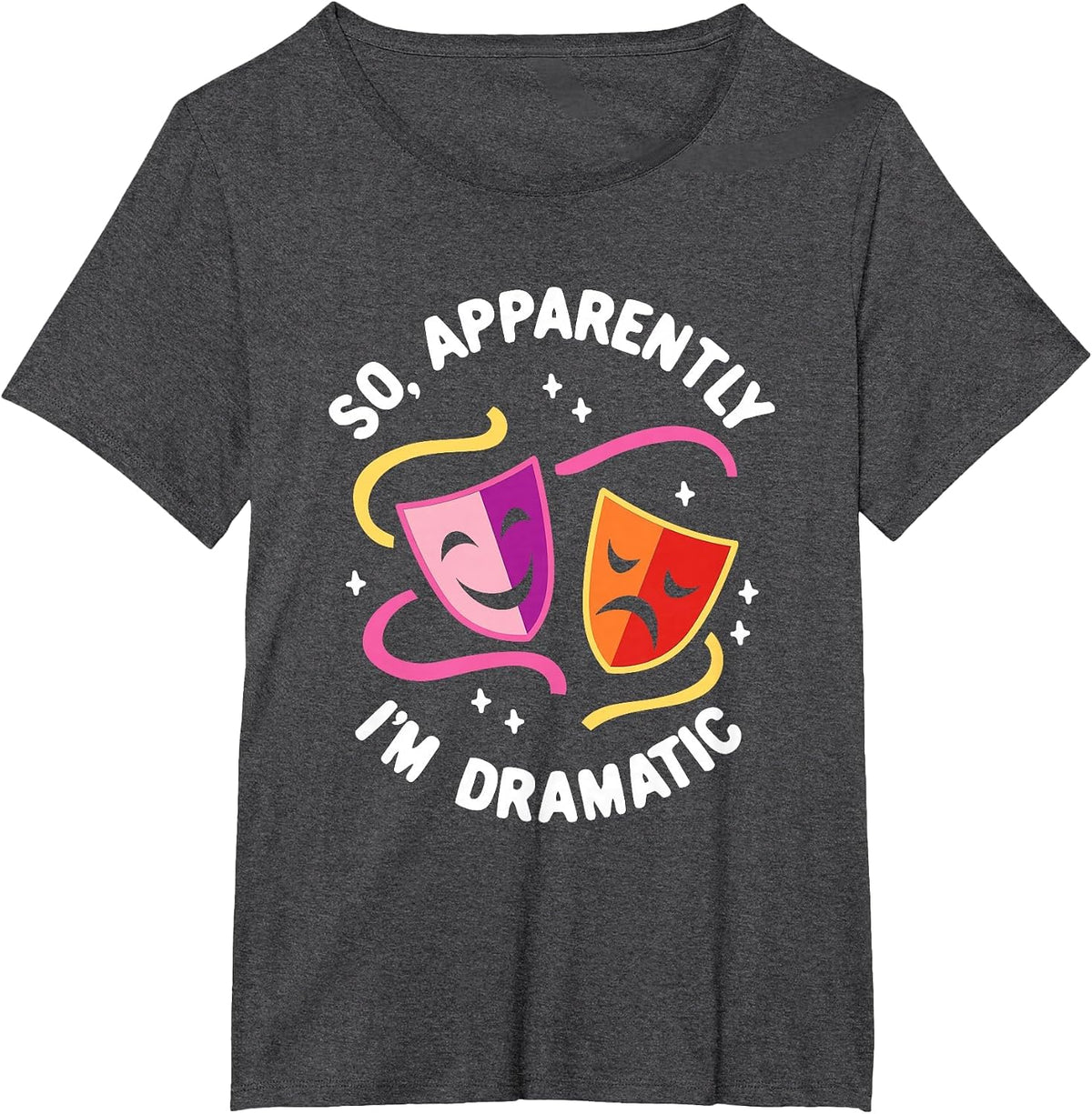 So, Apparently I'm Dramatic Rehearsal Musical Drama Actor T-Shirt - Dark Heather Grey