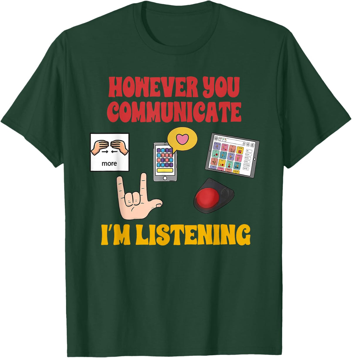 SLP AAC Speechie However You Can Communicate I'm Listening T-Shirt - Dark Green