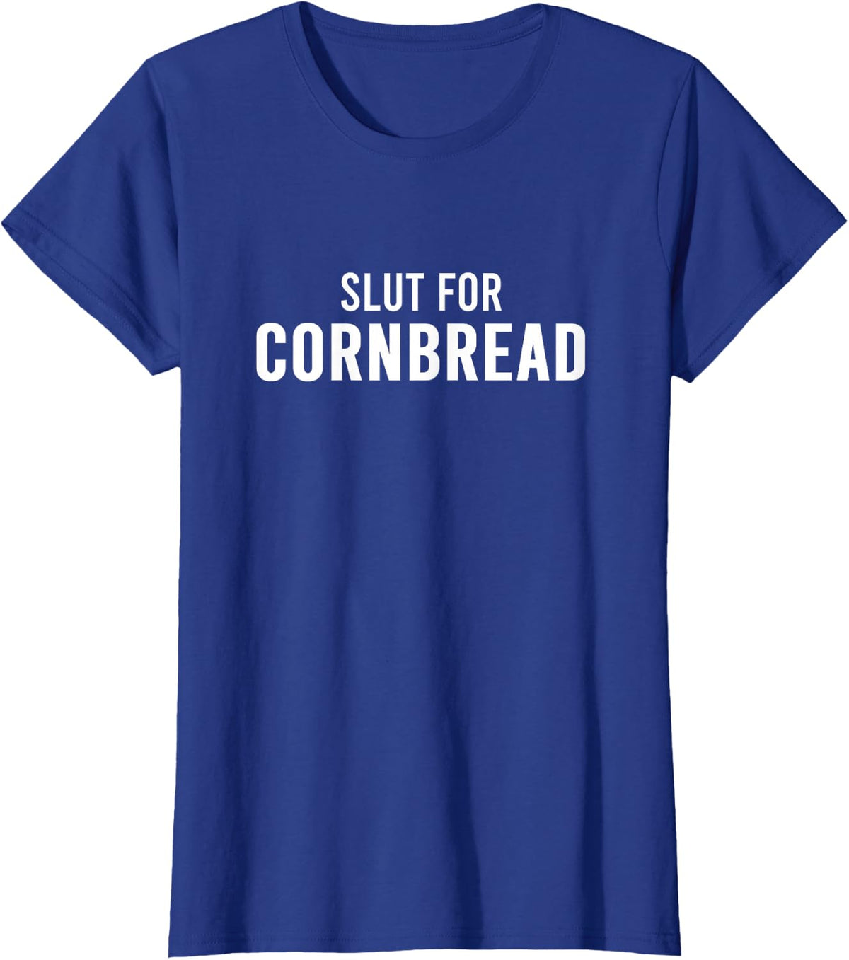 Slut For Cornbread - Funny Gag Gifts for Corn Bread T-Shirt - Royal Blue