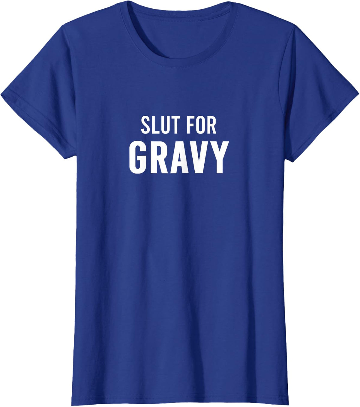 Slut For Gravy Funny Party T-Shirt Tee Gag Gift For Men Women - Royal Blue