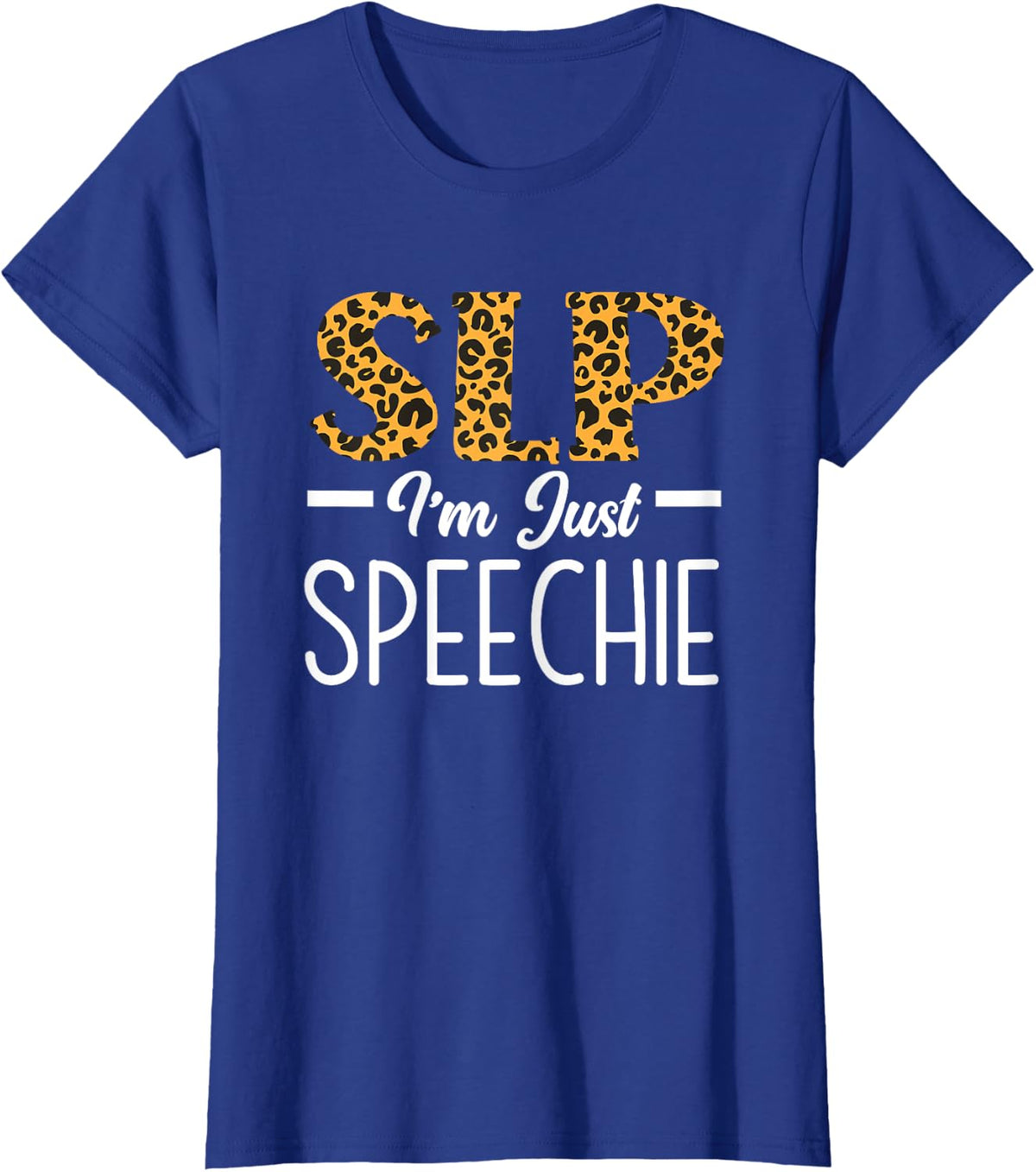 SLP I'm Just Speechie Speech Language Pathologist T-Shirt - Royal Blue