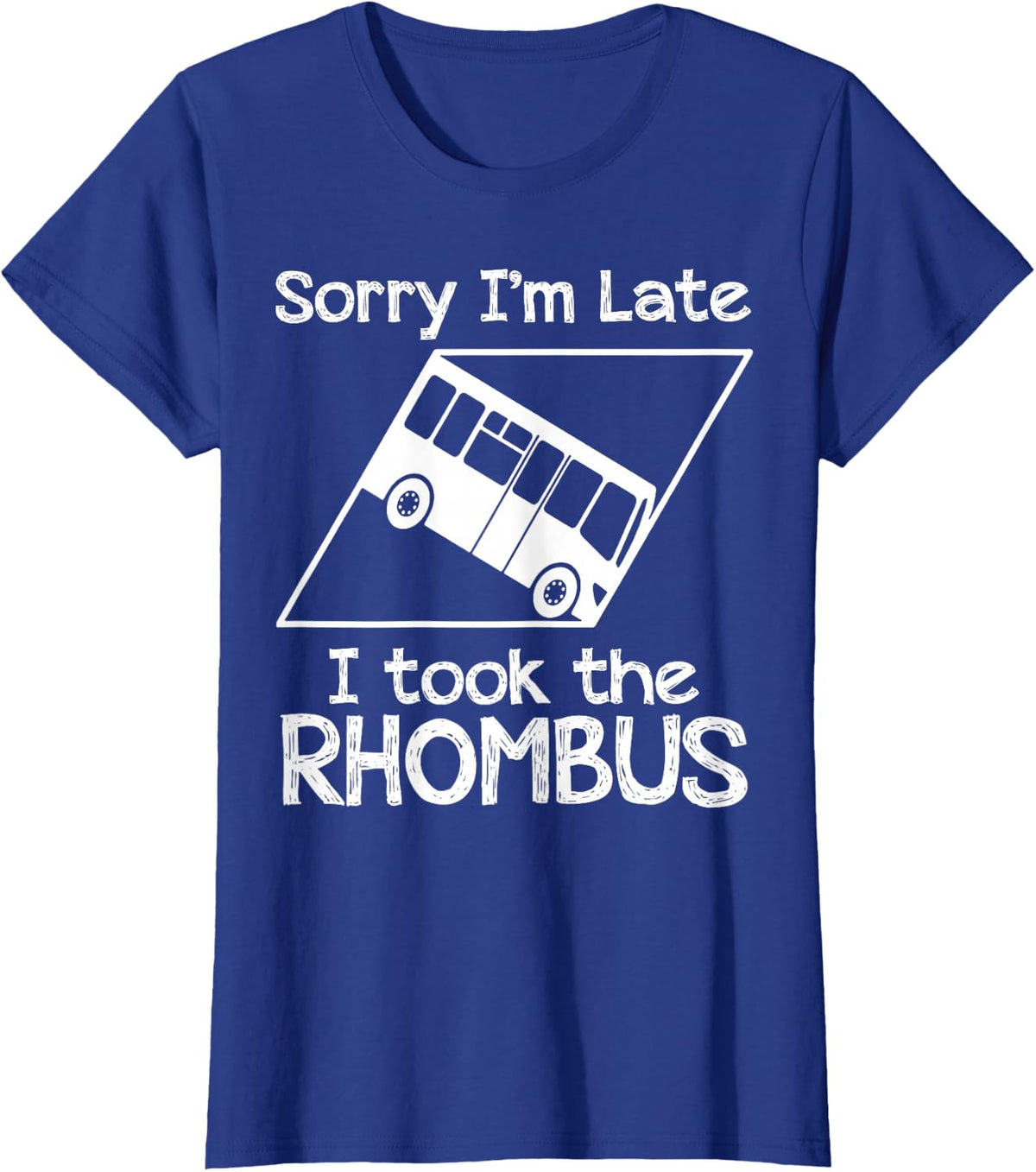 Sorry I'm Late I Took The Rhombus T-Shirt - Royal Blue