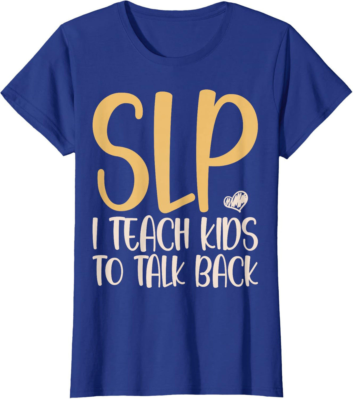 SLP I Teach Kids to Talk Back - Speech Therapy SLP Therapist T-Shirt - Royal Blue