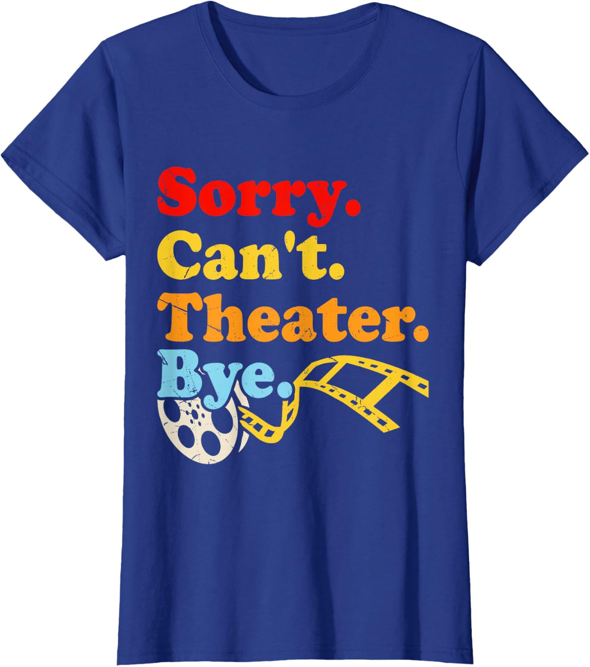 Sorry. Cant. Theater. Bye. T-Shirt - Royal Blue